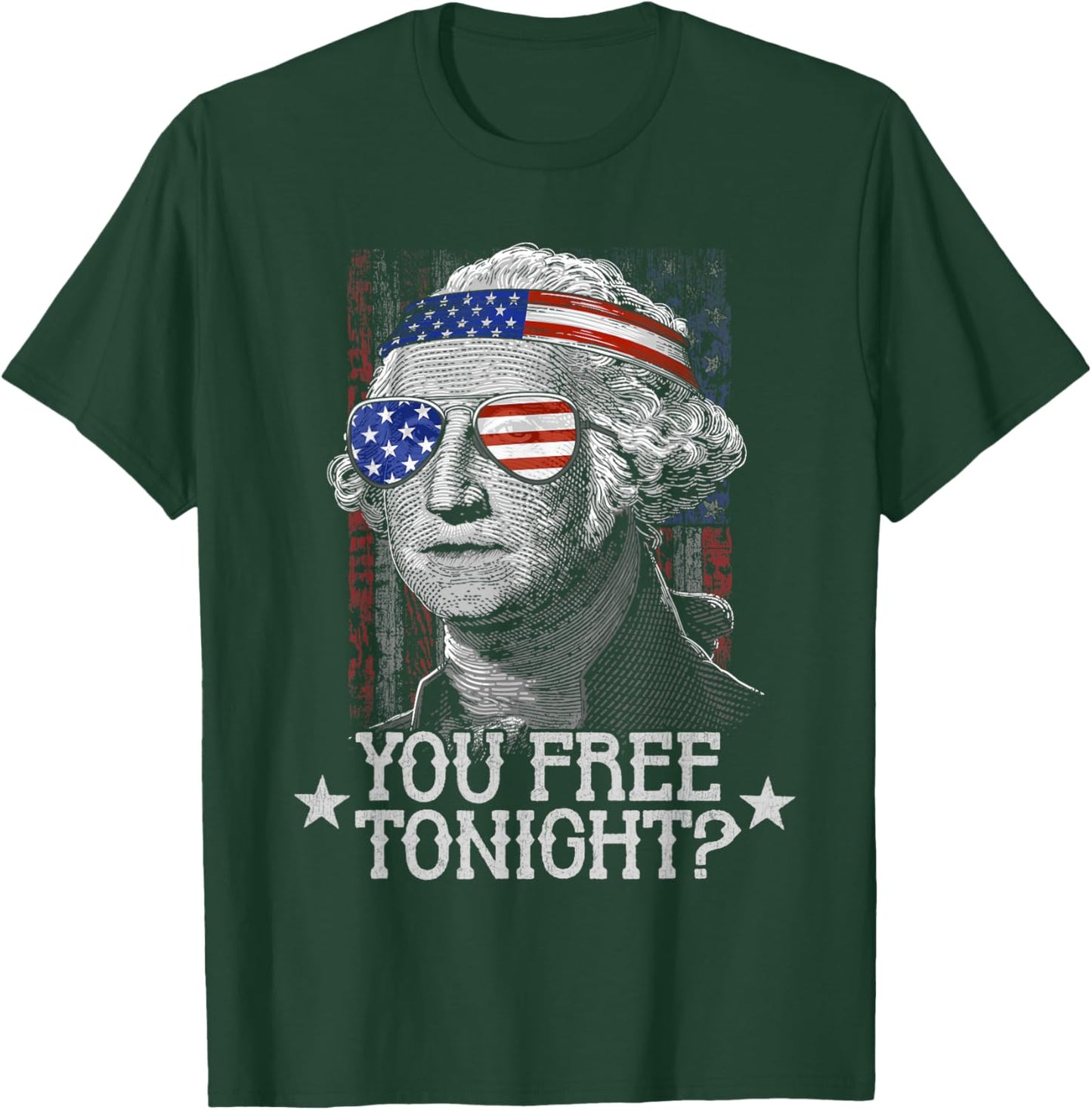 You Free Tonight 4th of July funny US George Washington T-Shirt - T-Shirt | Forest