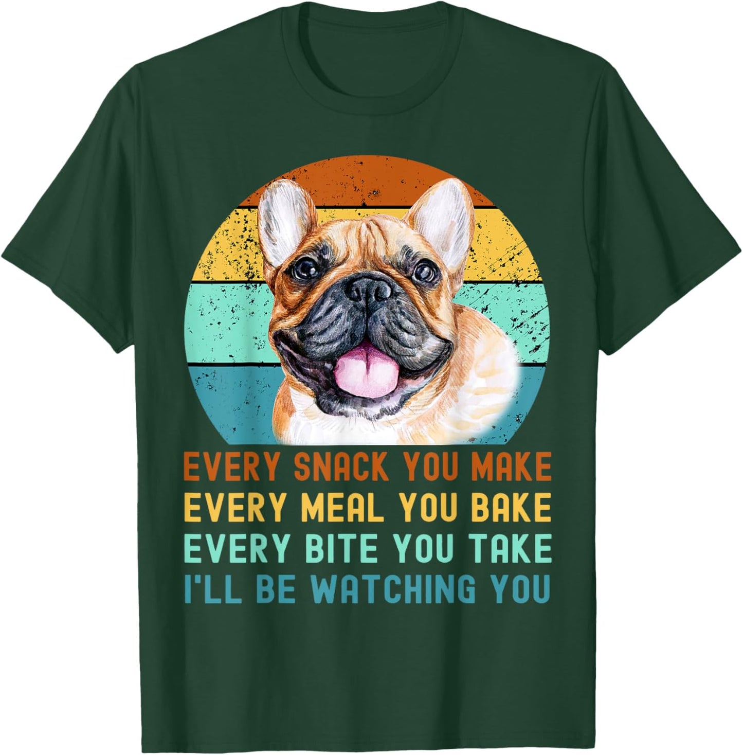 Frenchie or French Bulldog Dog Every Snack you Make T-Shirt - T-Shirt | Forest