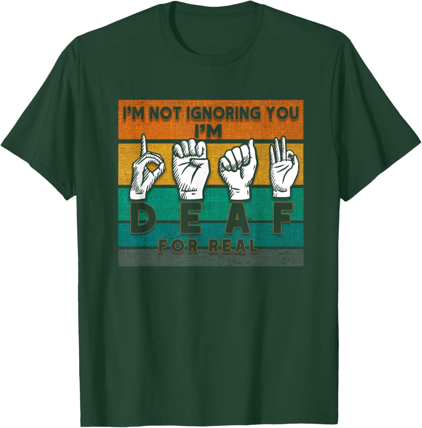 I'm Not Ignoring You I'm Deaf For Real Deaf T-Shirt - T-Shirt | Forest