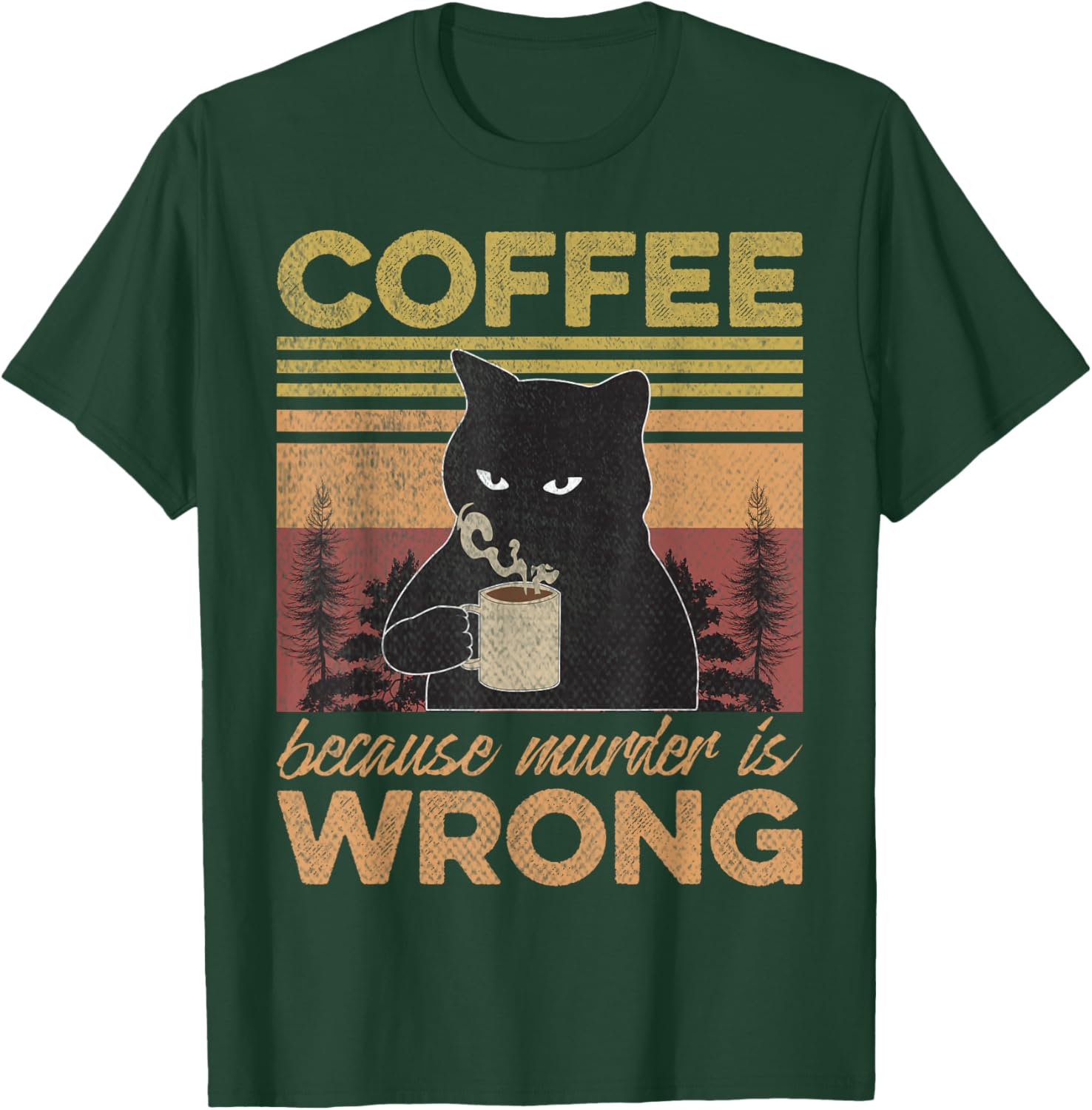 Cat Holding Coffee Because Murder is Wrong Coffee Lovers T-Shirt - T-Shirt | Forest