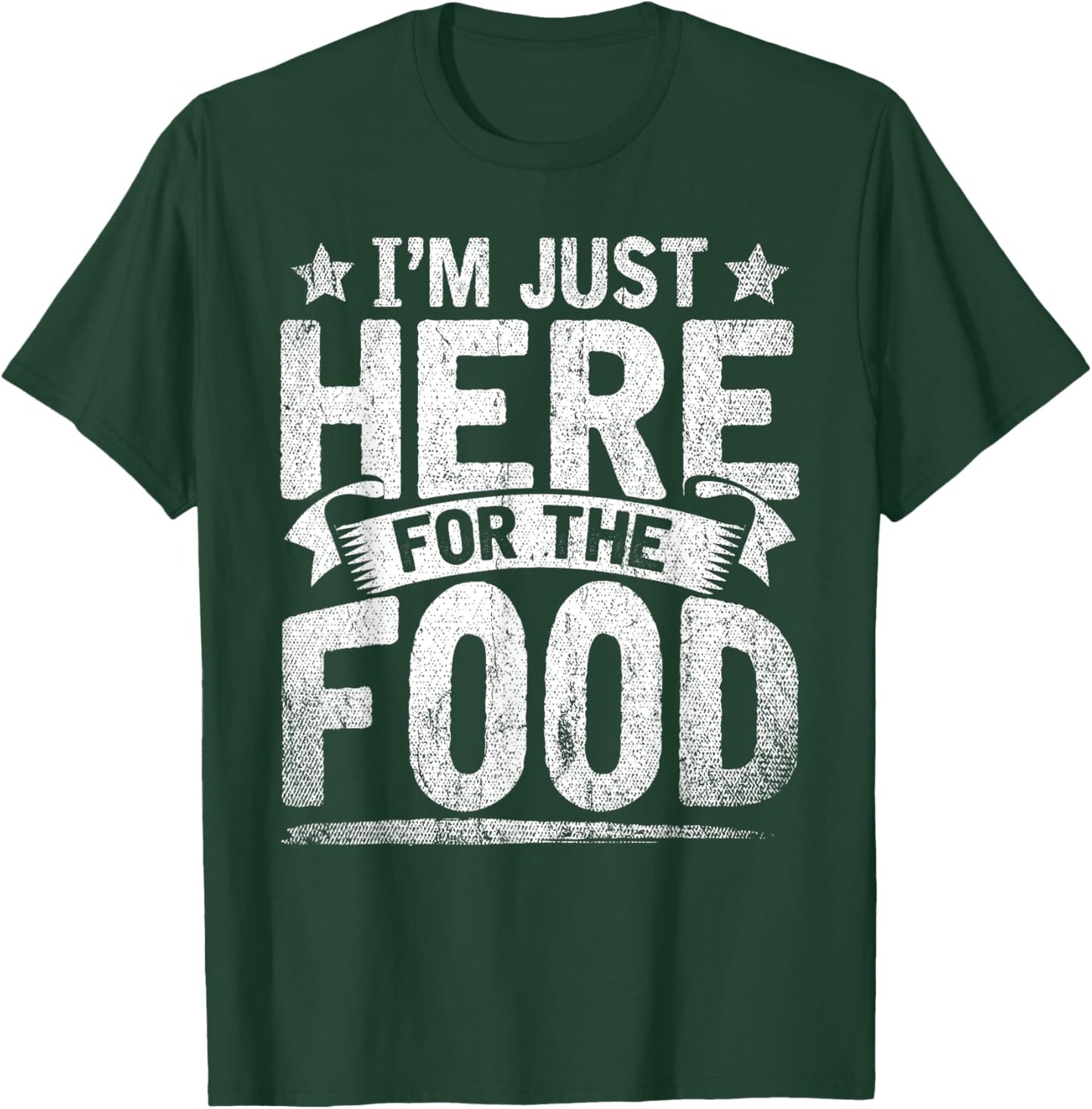 Funny Foodie Sarcastic Humorous Im Just Here for The Food T-Shirt - T-Shirt | Forest