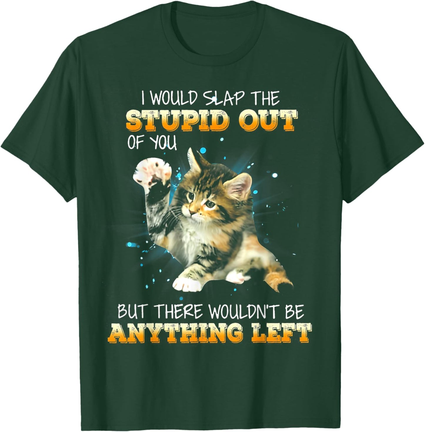 Cat I Would Slap The Stupid Out Of You Women T-Shirt - T-Shirt | Forest