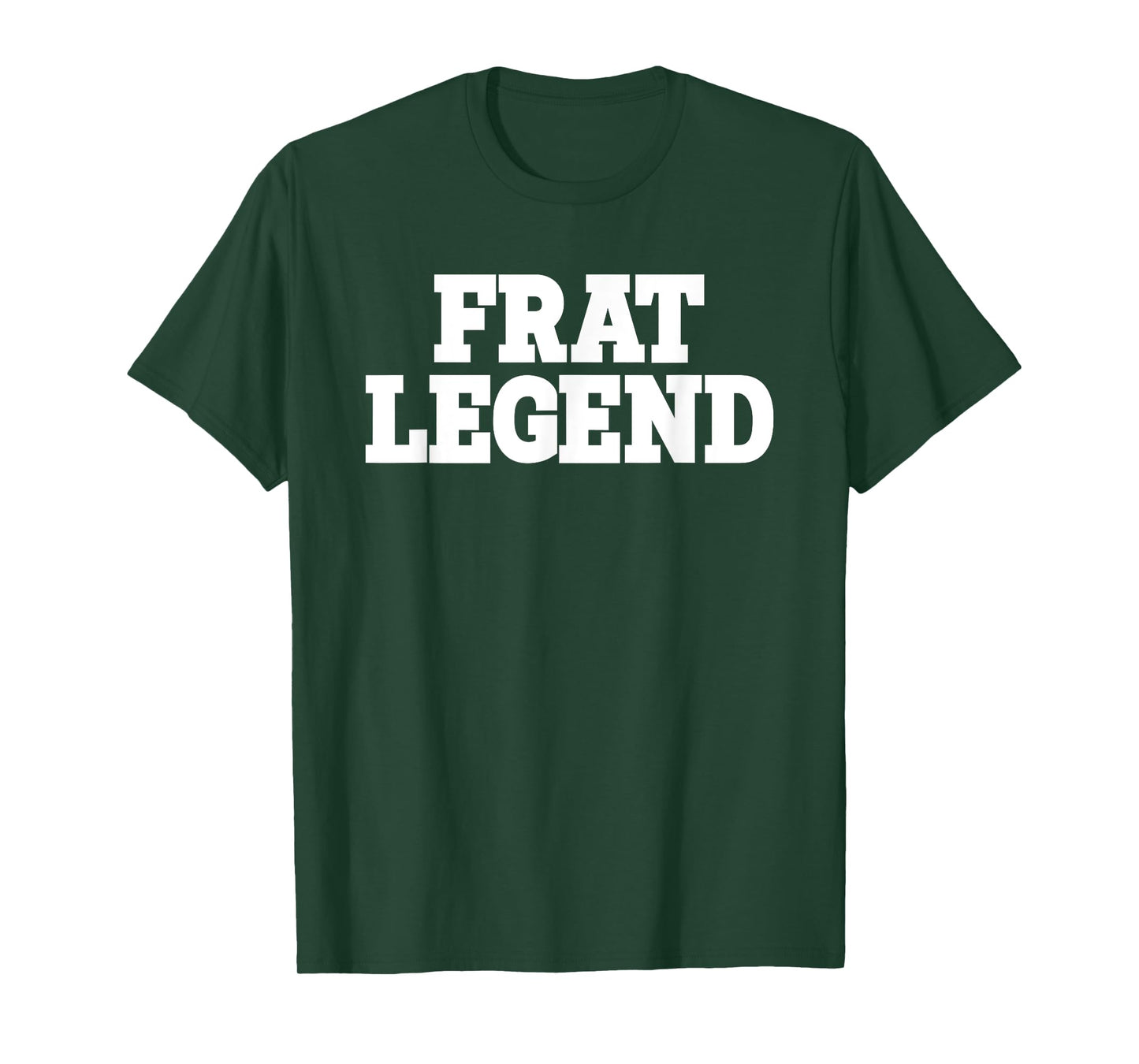 Frat Legend Funny Legendary Fraternity Sorority Frat Boy T-Shirt
