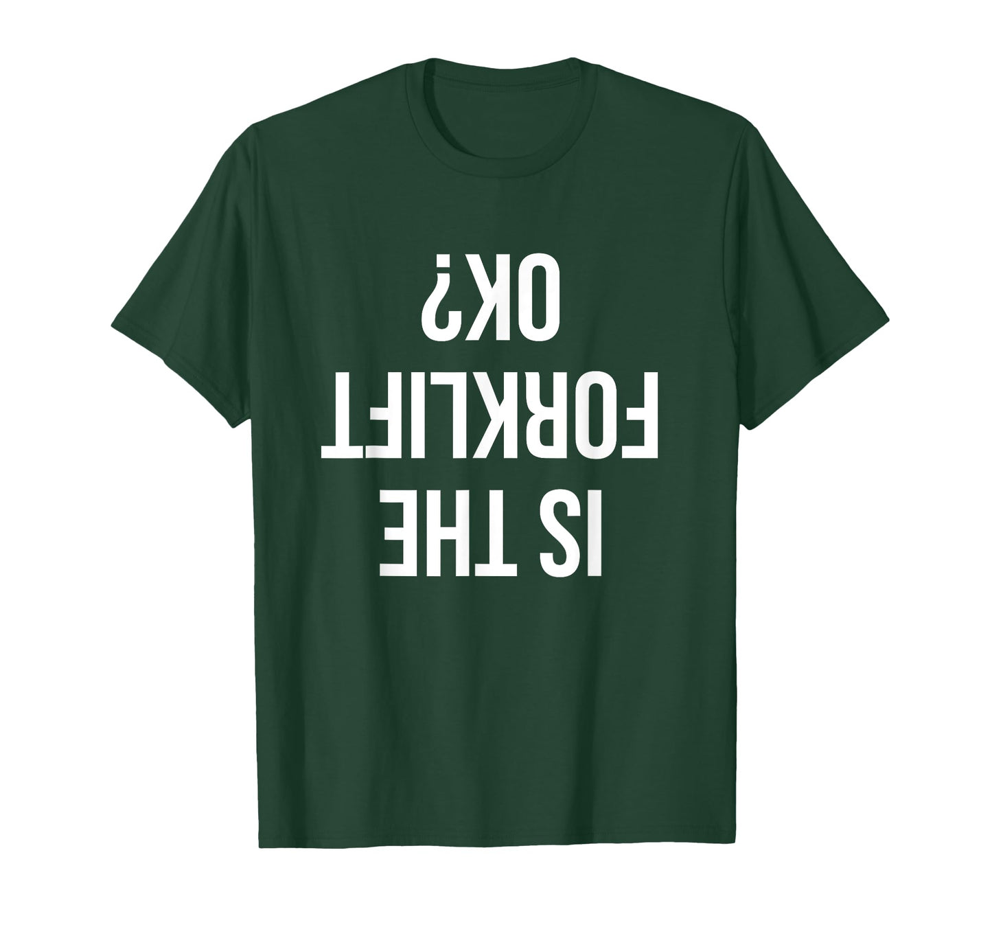 Funny Forklift Driver Quote Is The Forklift Ok for Job Sites T-Shirt
