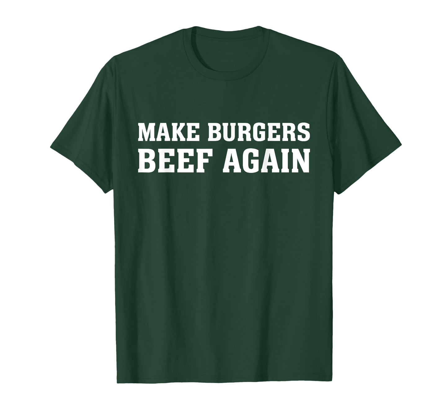 Make Burgers Beef Again - Fast Food Lover Funny Beef Burger T-Shirt
