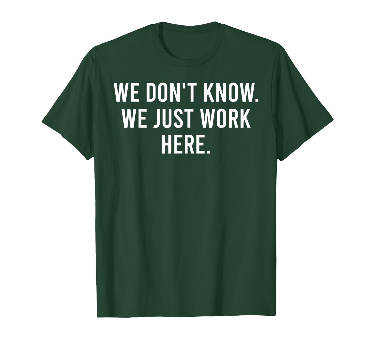 We Don't Know We Just Work Here Funny Work Job Colleagues T-Shirt