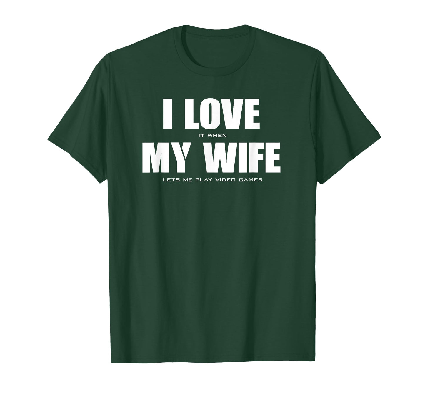 I LOVE it when MY WIFE let's me play video games T-Shirt