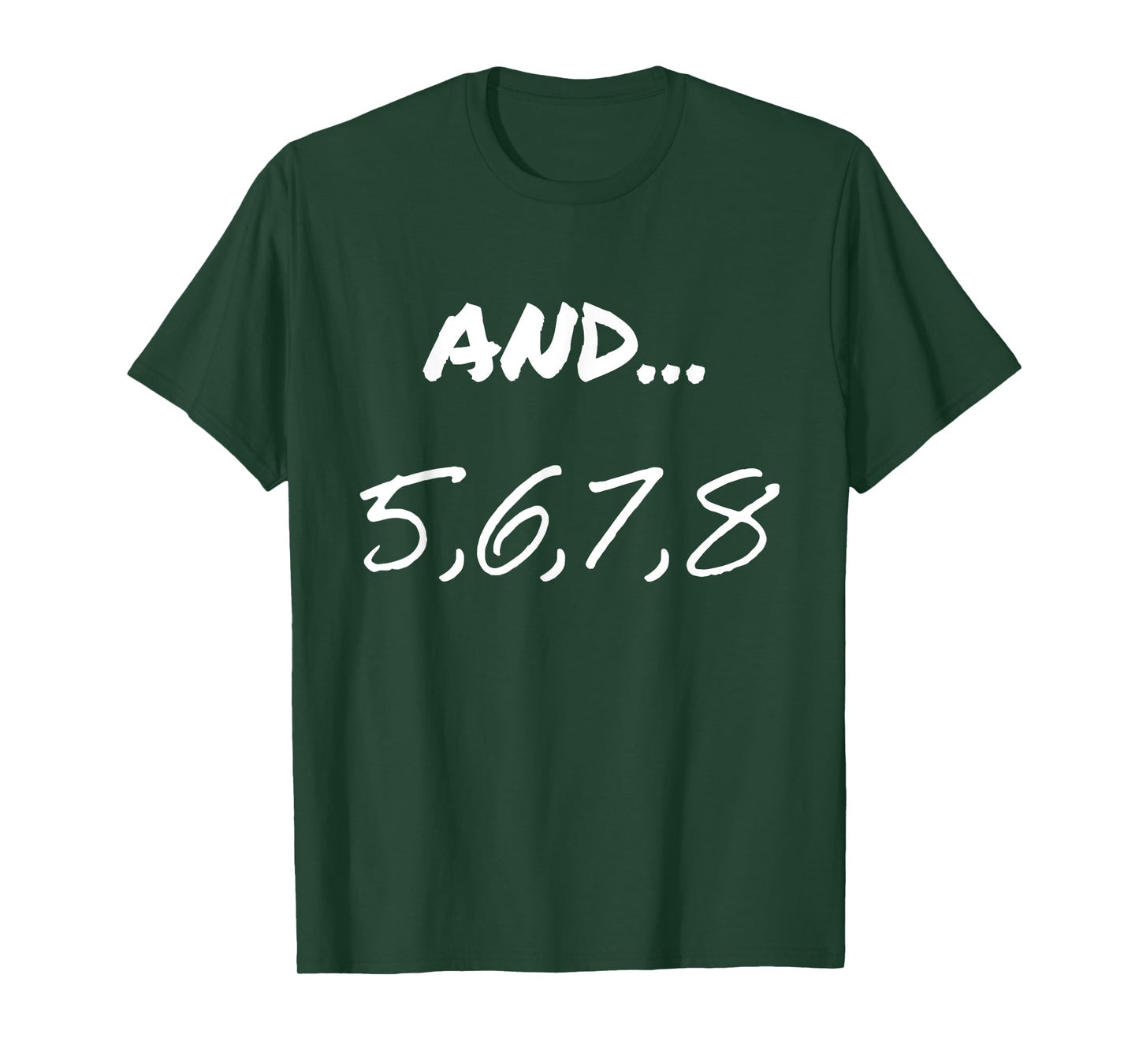 Funny Saying And 5, 6, 7, 8, Dance Theater Dancing Men Women T-Shirt