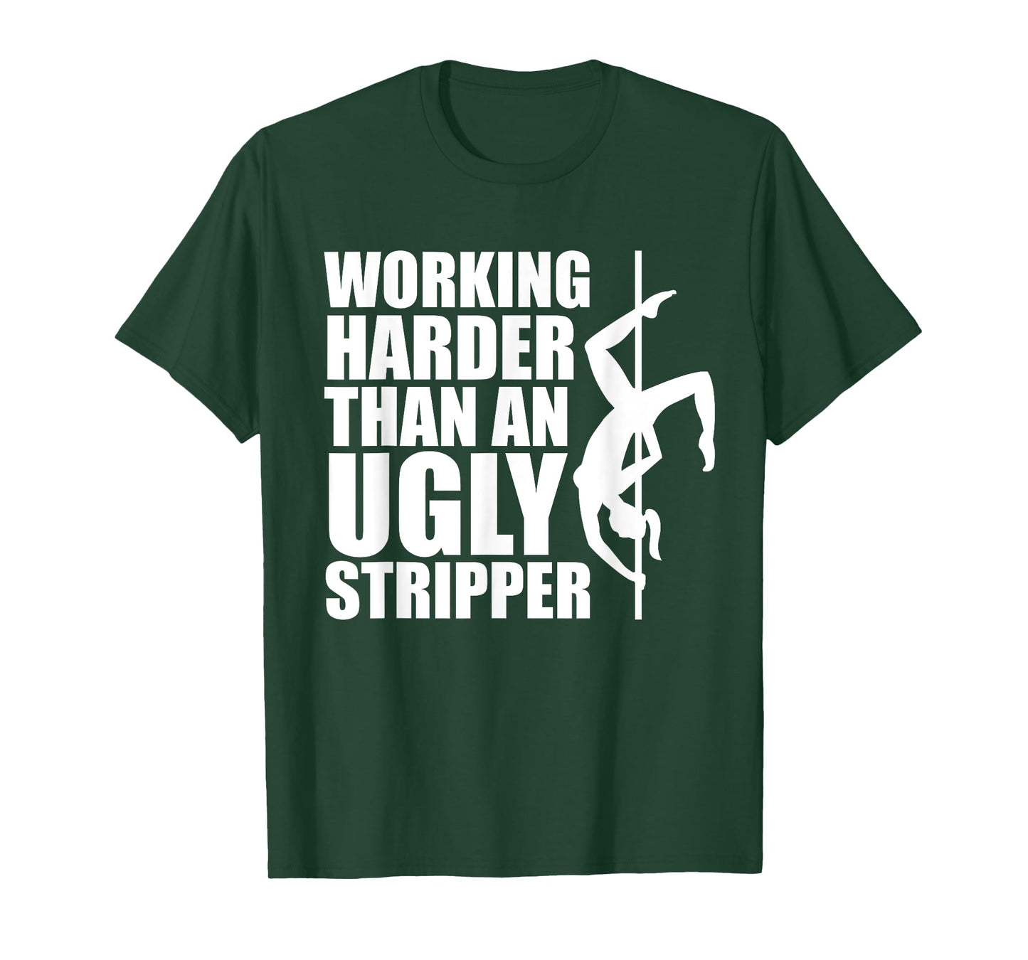 Working Harder Than An Ugly Stripper T-Shirt