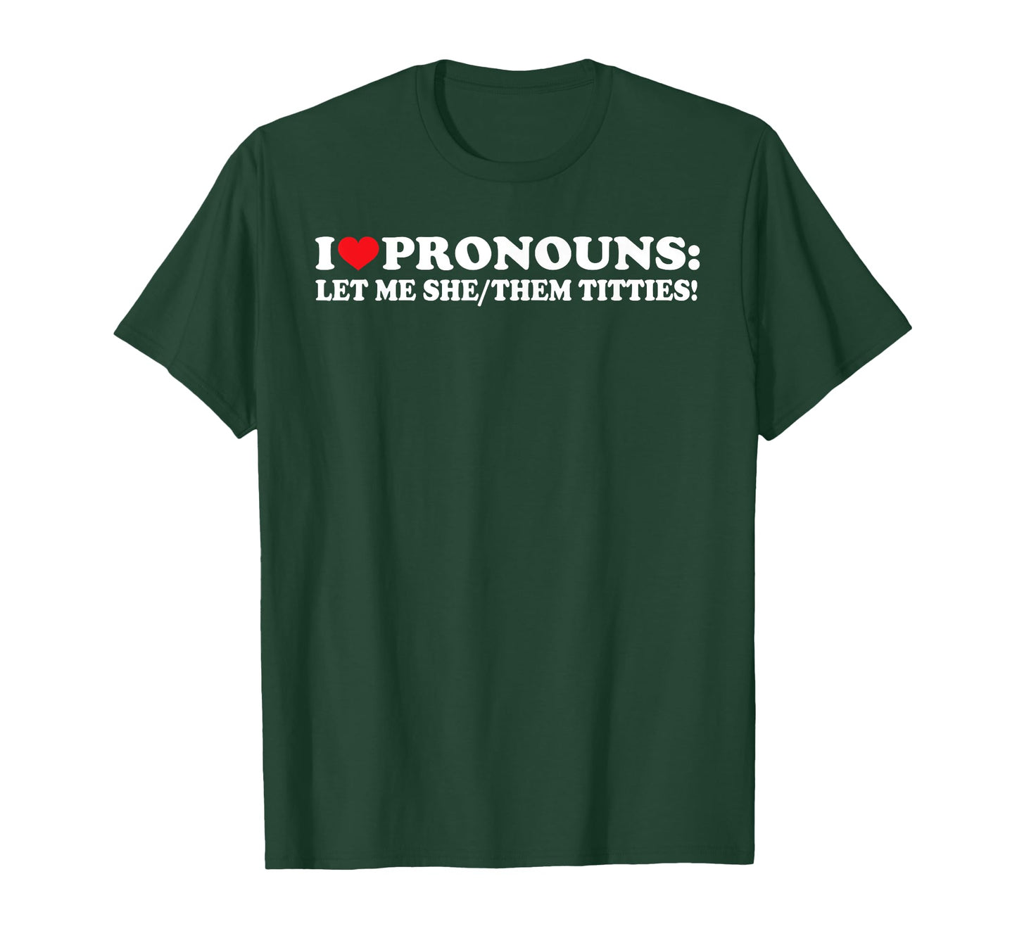 I Love Pronouns Let Me She Them Them Titties Funny Saying T-Shirt