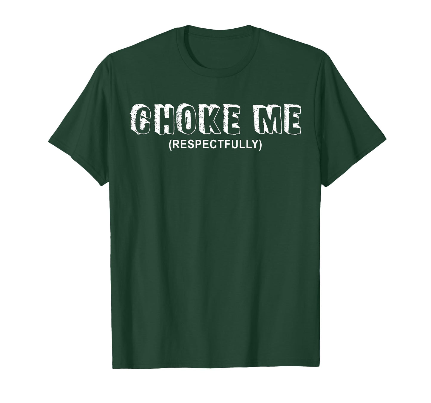 (ON BACK) Choke Me Respectfully Funny Quote T-Shirt