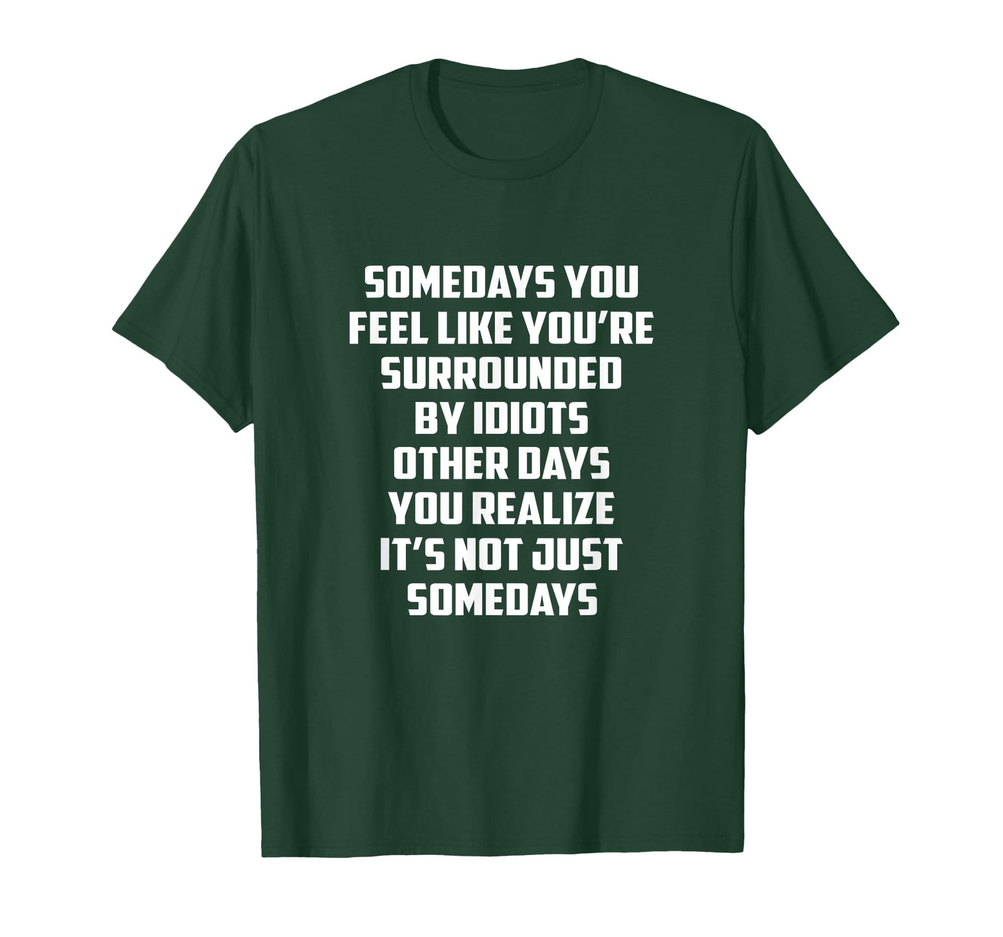 Somedays You Feel like You're Surrounded By Idiots Other Day T-Shirt