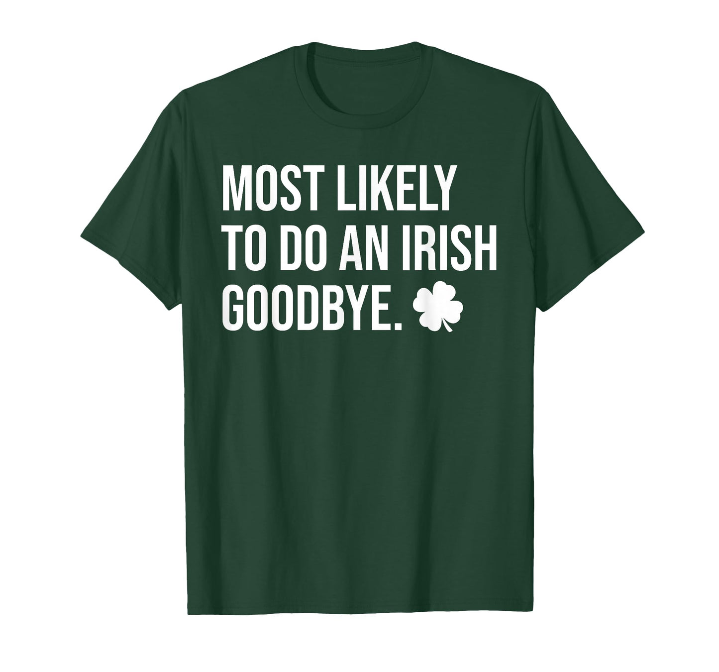 Most Likely To Do An Irish Goodbye Funny St Patrick T-Shirt
