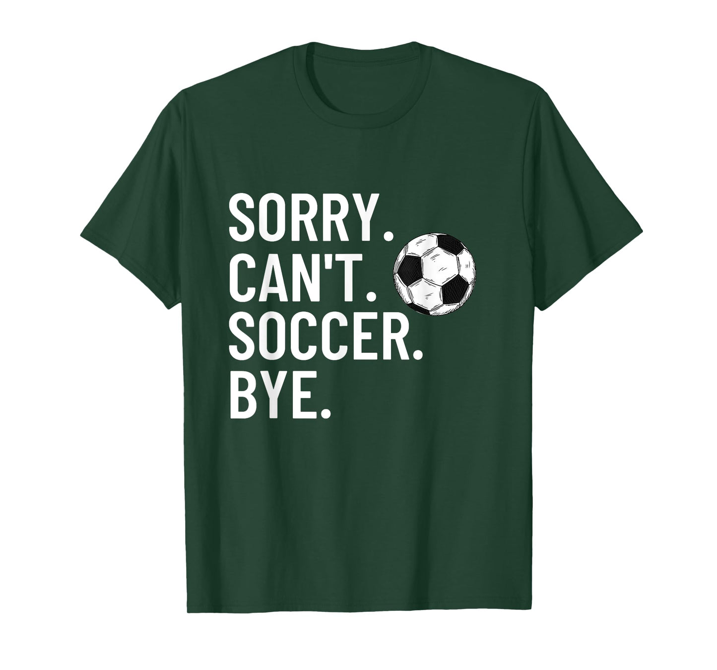 Sorry Can't Soccer Bye Funny Soccer Lover Humor T-Shirt