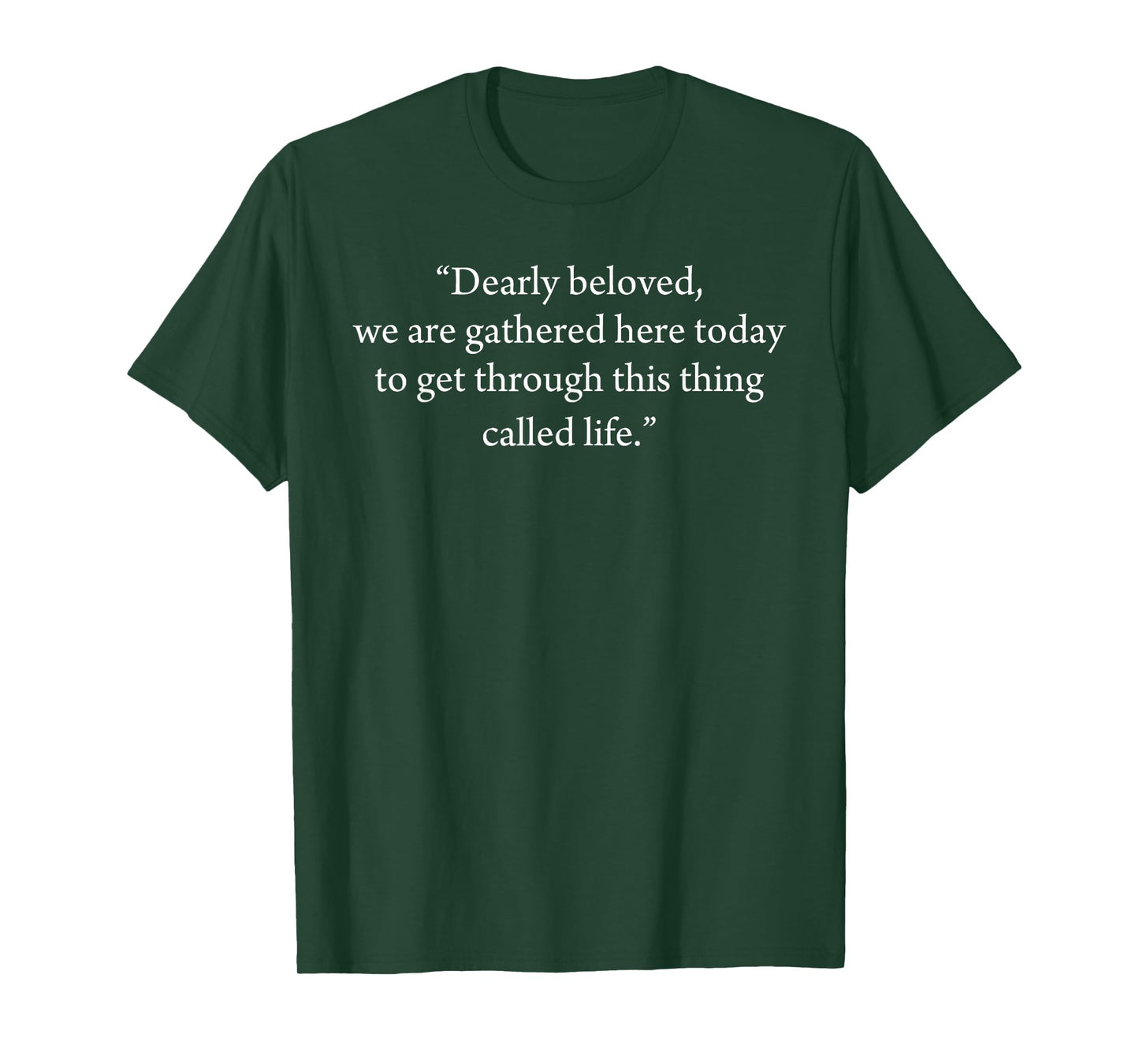 Dearly Beloved We Are Gathered Here Today To Get Through T-Shirt
