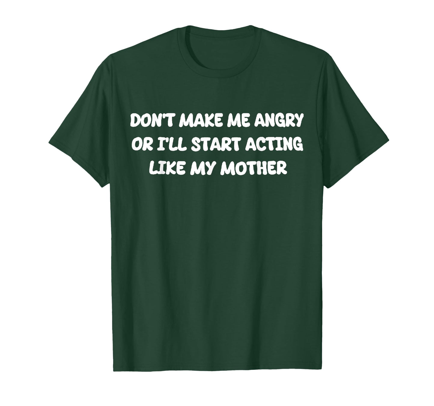 Don’t Make Me Angry I’ll Act Like My Mother T-Shirt