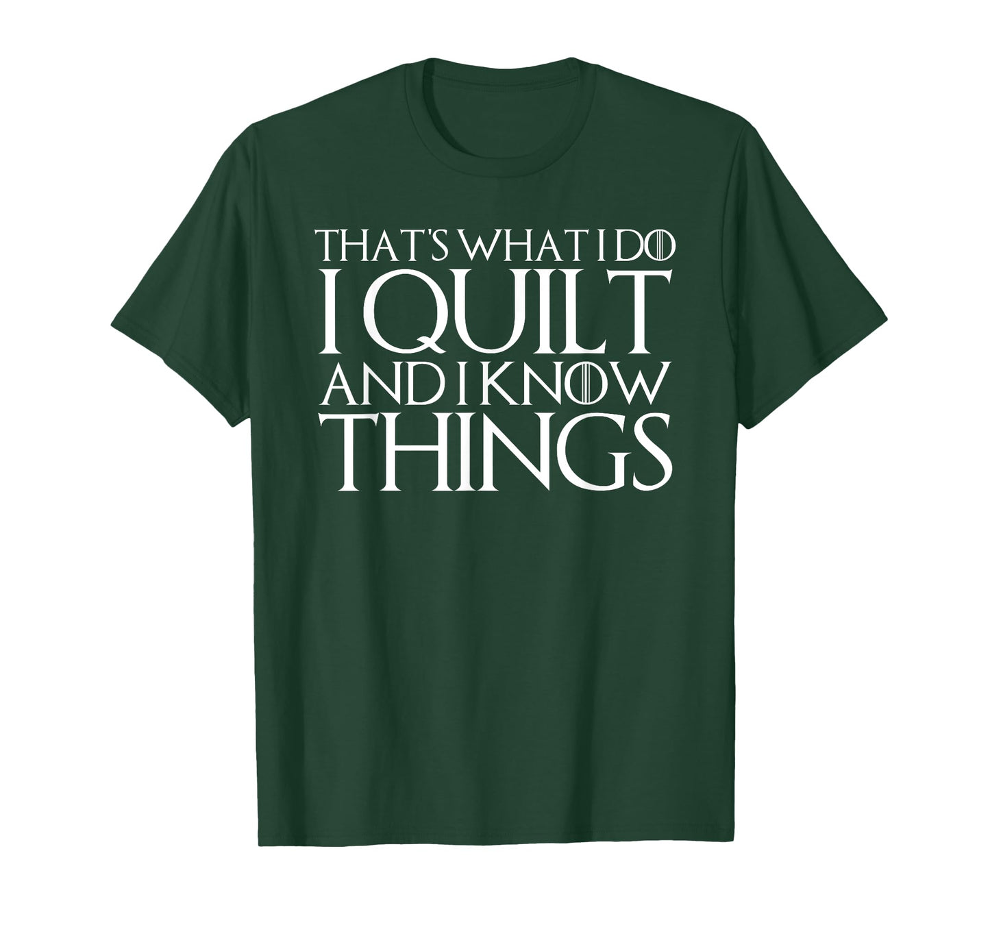 THAT'S WHAT I DO I QUILT AND I KNOW THINGS T-Shirt T-Shirt