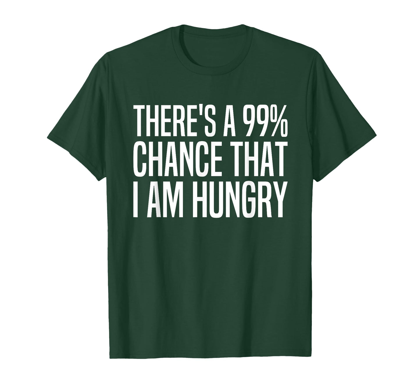 There's A 99 Percent Chance I Am Hungry 99% Chance Im Hungry T-Shirt