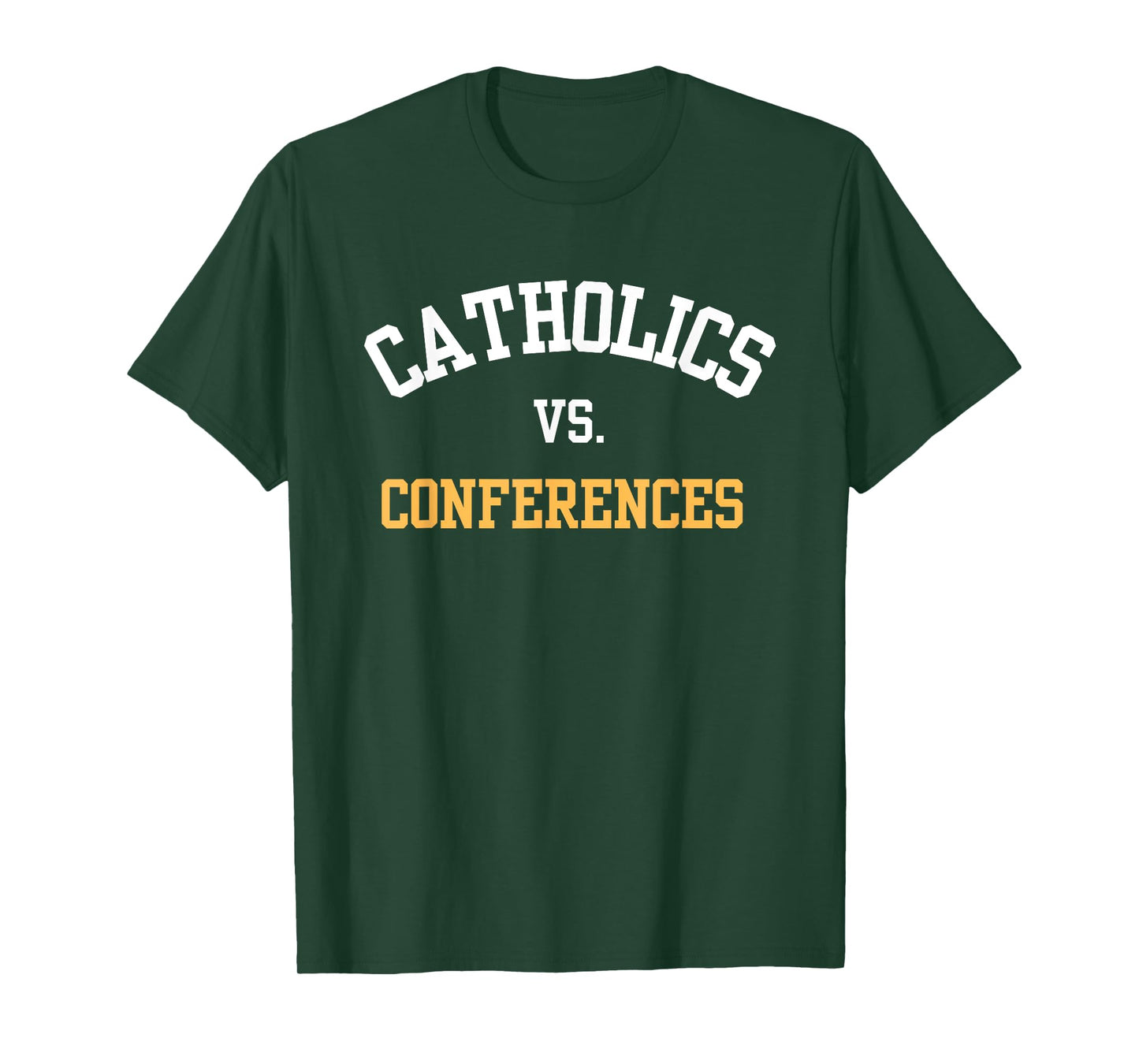Catholics Vs. Conferences First Day College School T-Shirt