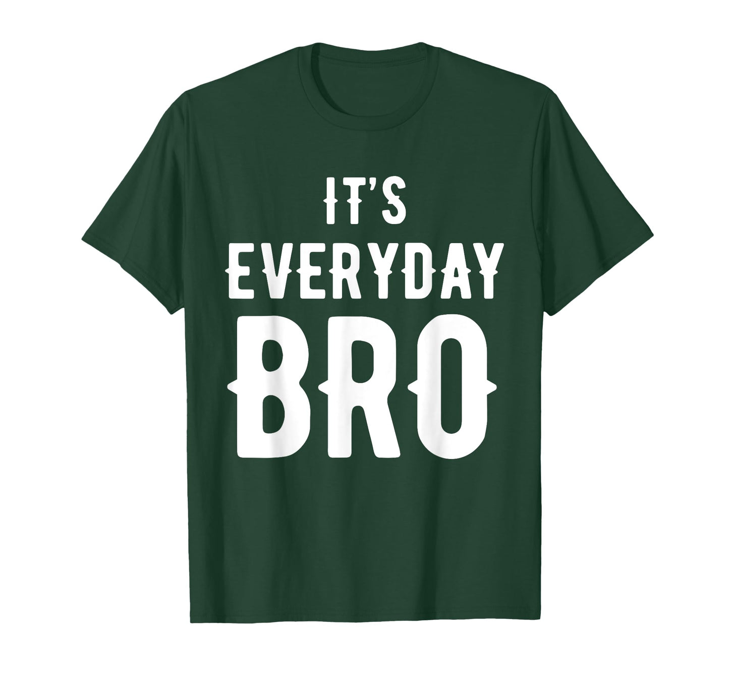 It's Every Day Bro T-Shirt Merch T-Shirt
