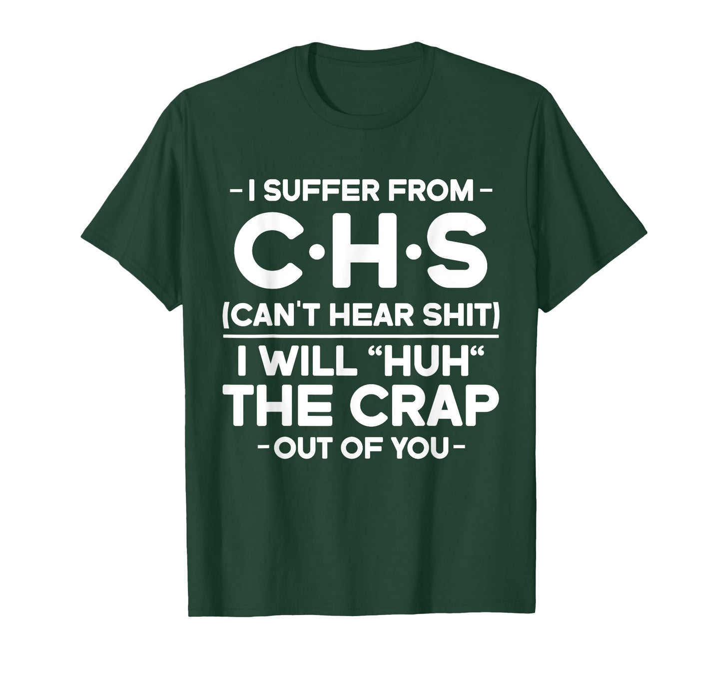 I Suffer From CHS Can't Hear Shit I Will Huh The Crap Out T-Shirt