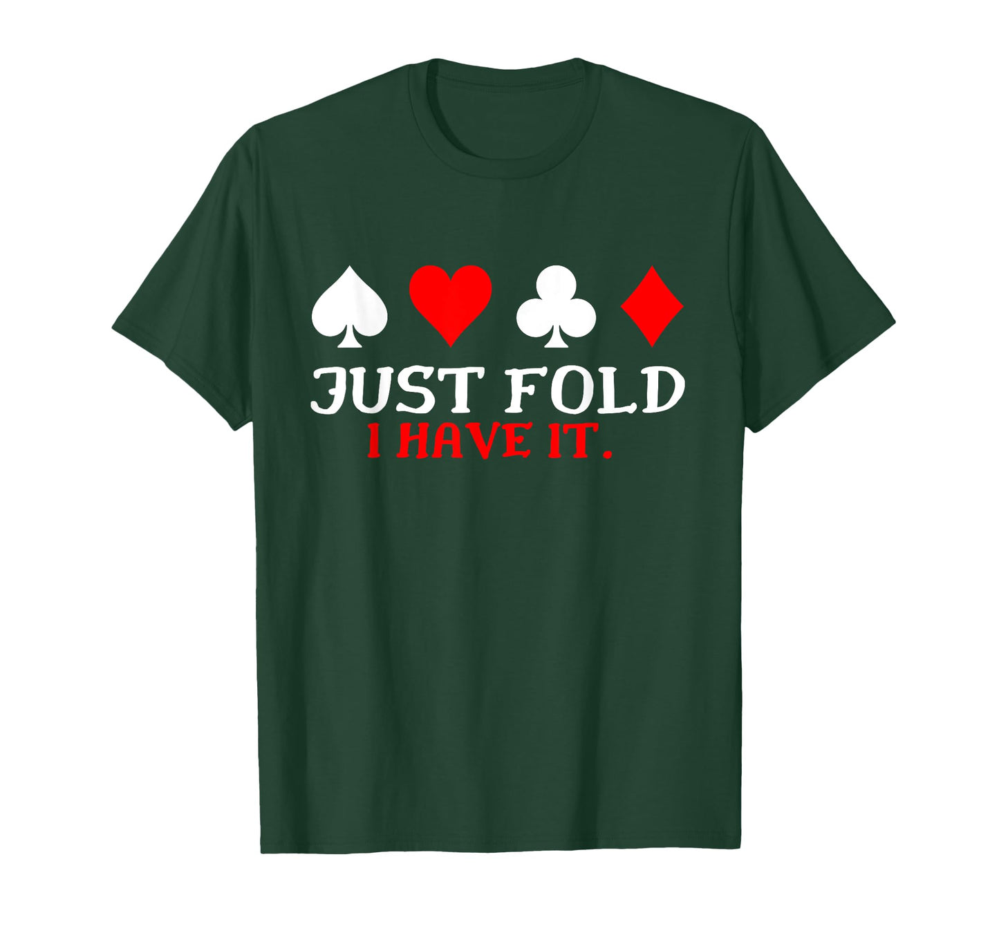 Just Fold I Have It Funny Poker Card Player T-Shirt