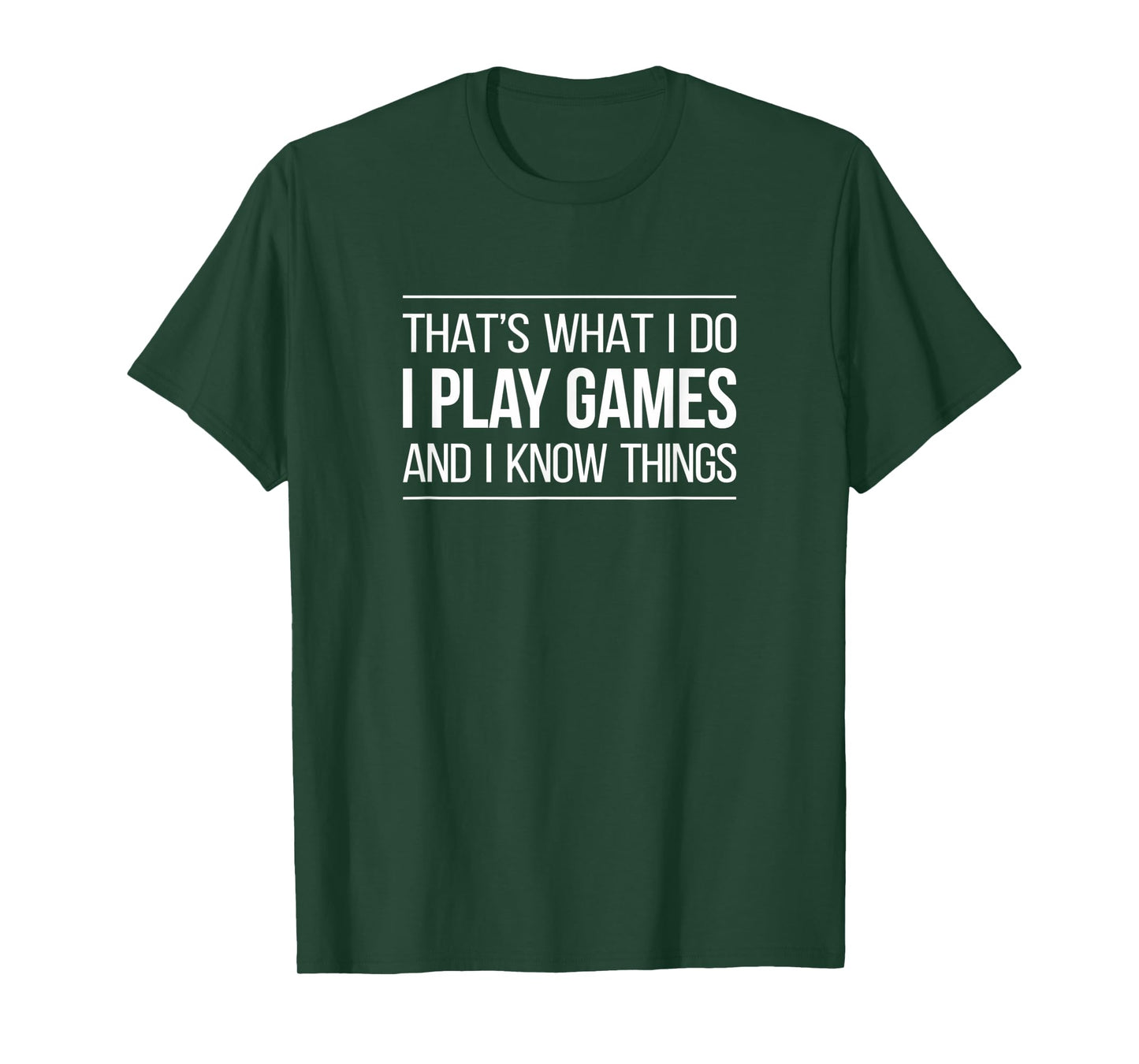 That's What I Do - I Play Games And I Know Things - T-Shirt