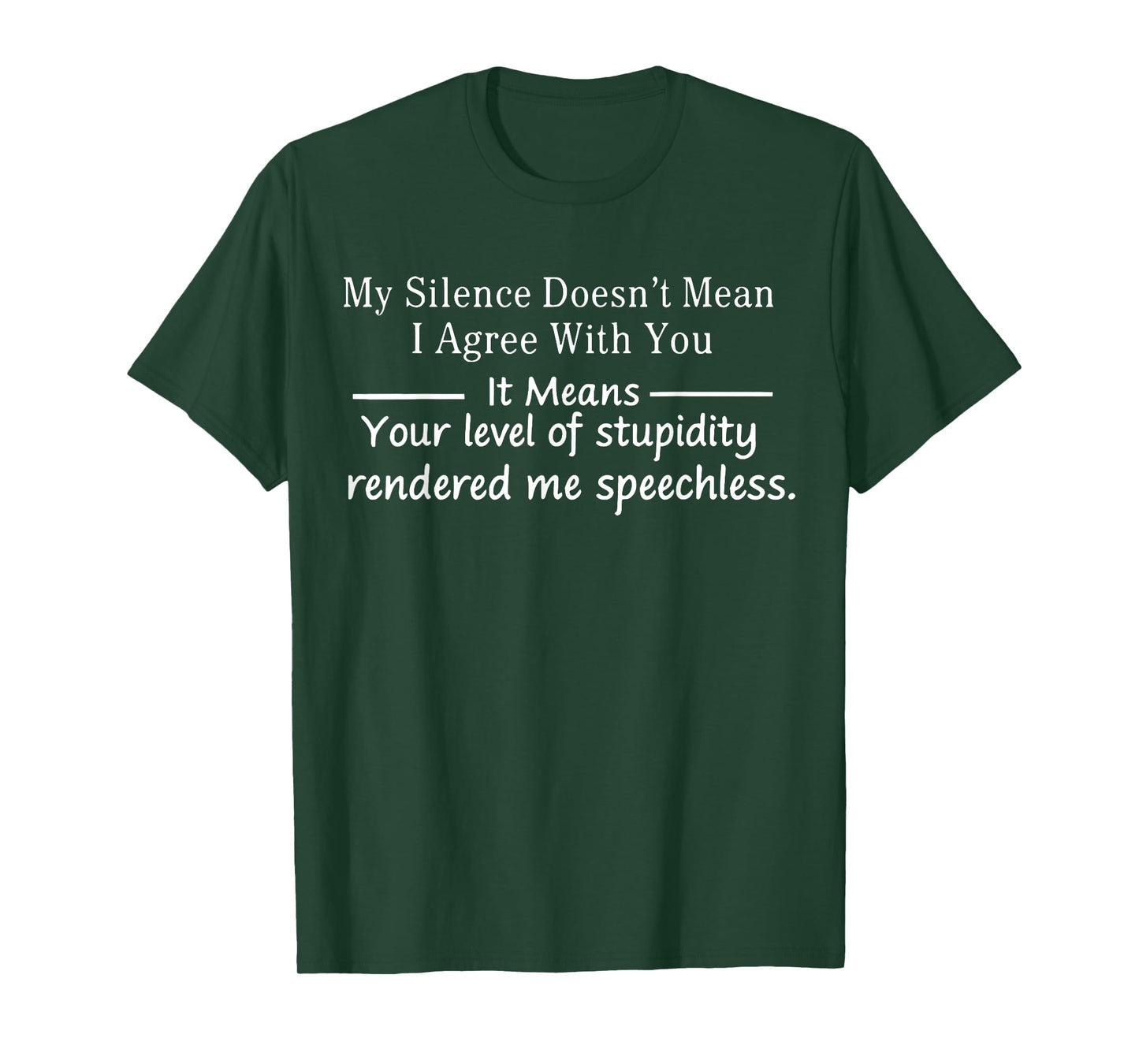 My Silence Doesn't Mean I Agree With You Funny Quotes T-Shirt