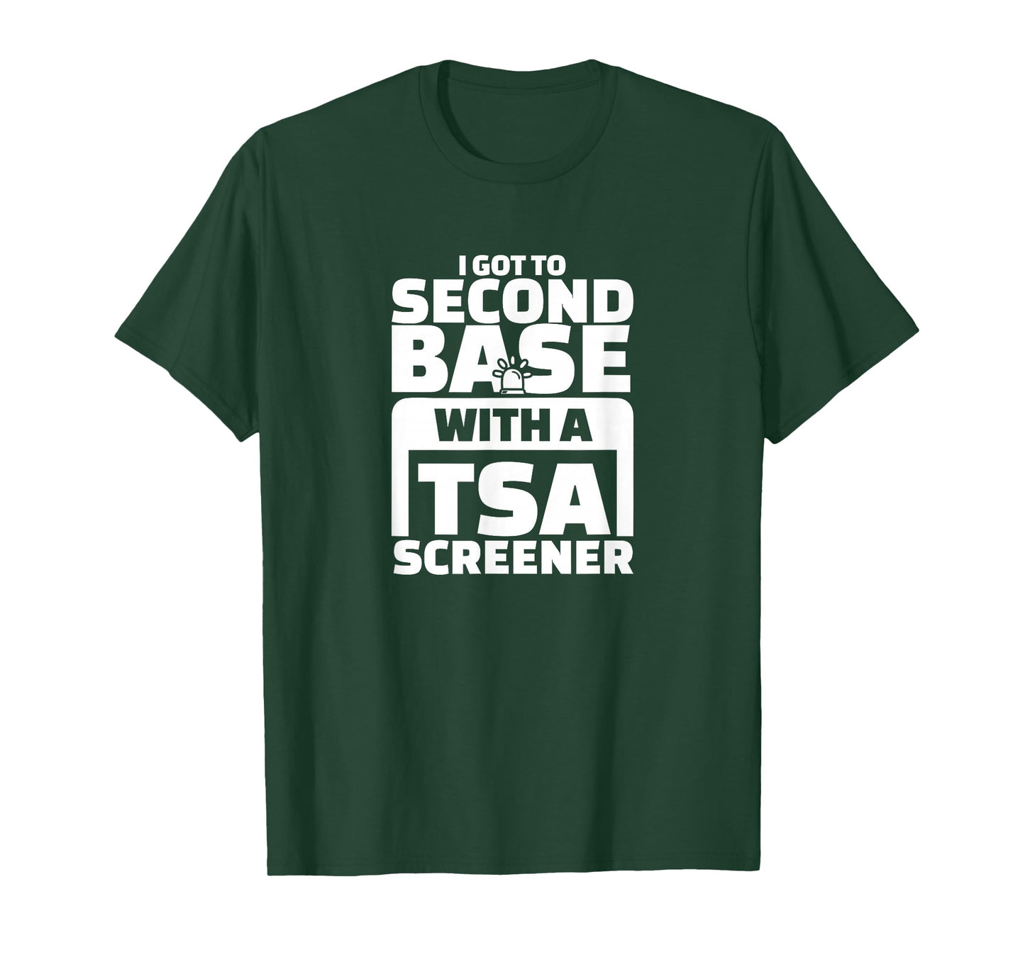I Got To Second Base With A TSA Screener T-Shirt