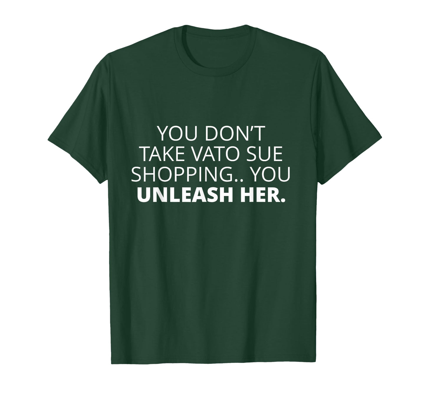 Funny Bold Quote Unleash Vato Sue Shopping T-Shirt