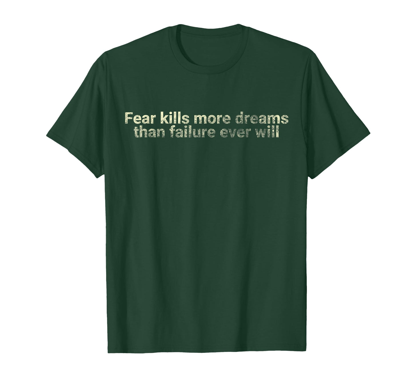 Fear kills more dreams than failure ever will - motivational T-Shirt