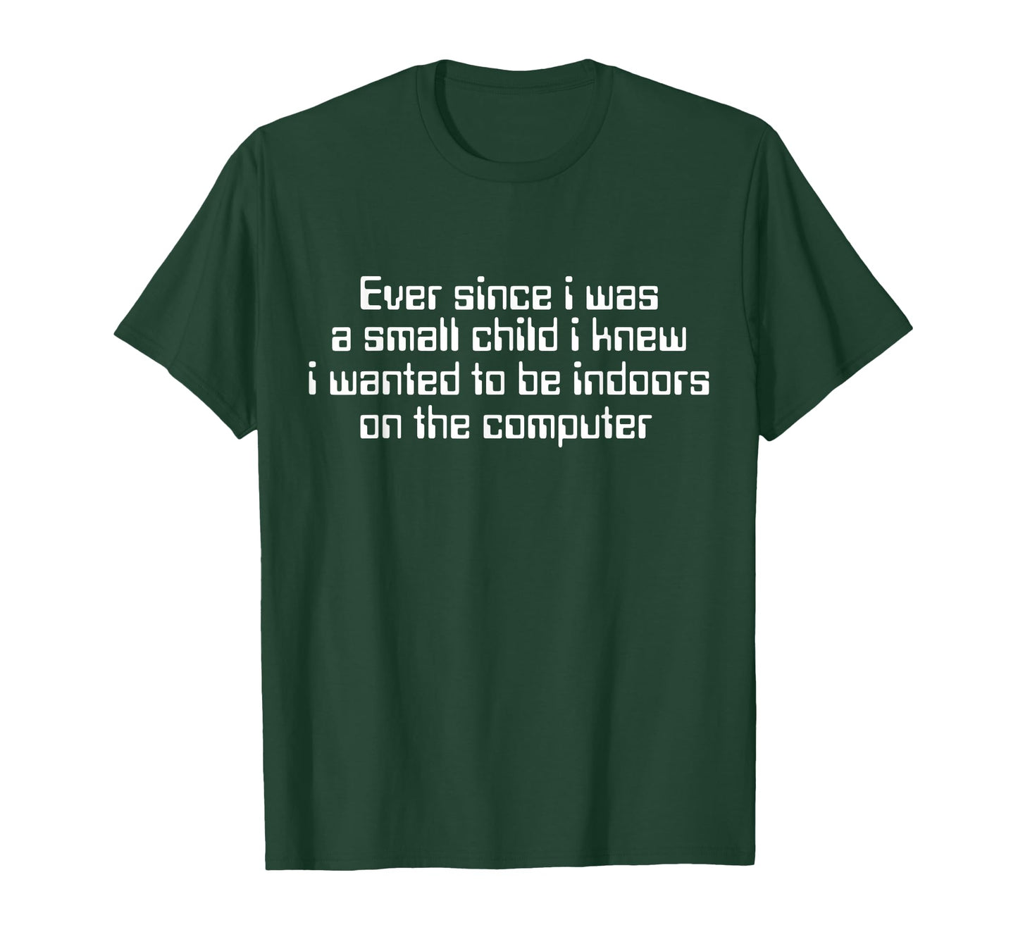 Ever Since I was A Small Child I Knew Wanted On The Computer T-Shirt