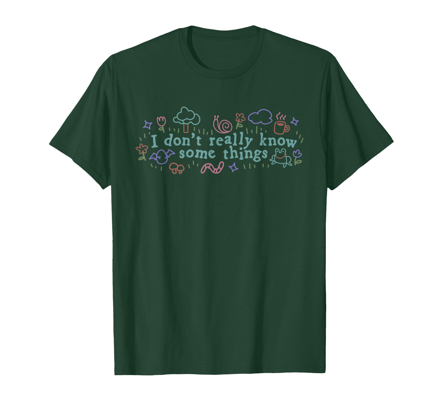 I Don't Really Know Some Things Design T-Shirt