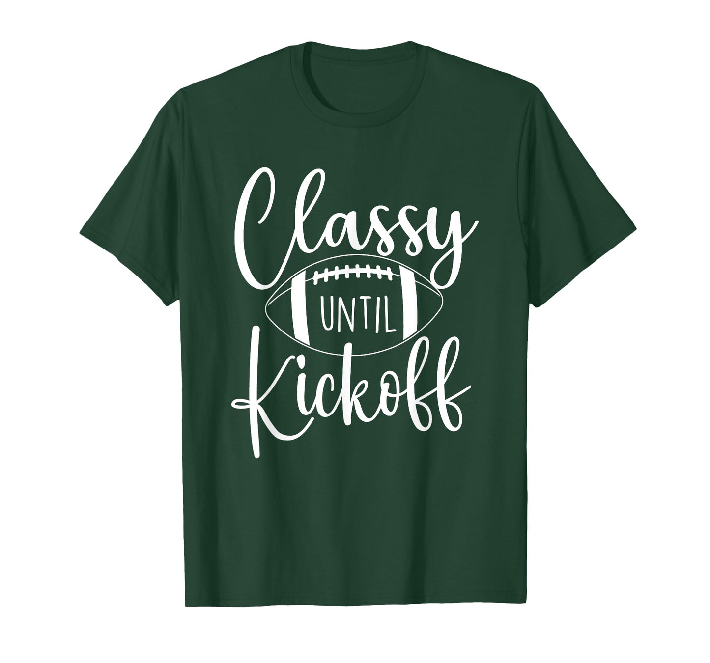 Classy Until Kickoff - Game Day Football Player Sports Lover T-Shirt
