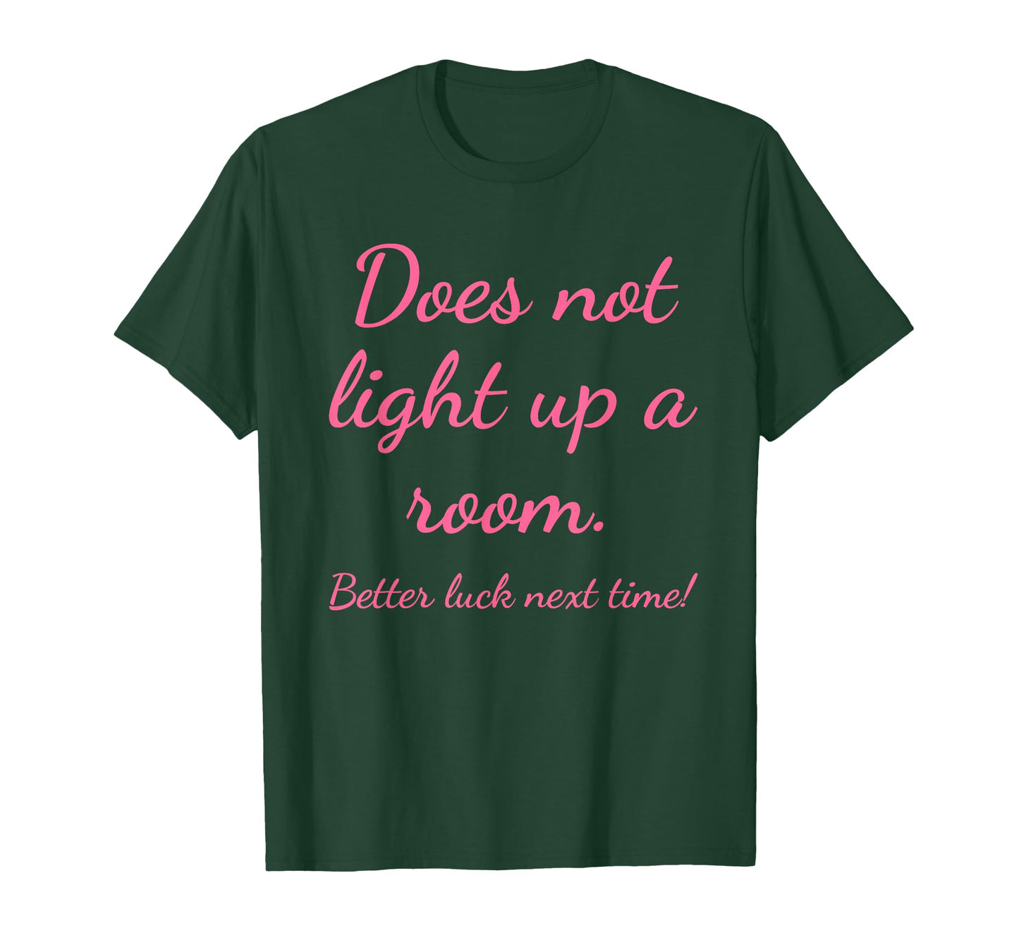 Does Not Light Up A Room. Better Luck Next Time Design T-Shirt