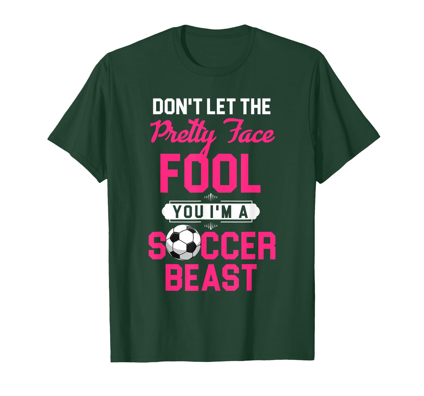 Don't Let The Pretty Face Fool You I'm A Soccer Beast T-Shirt