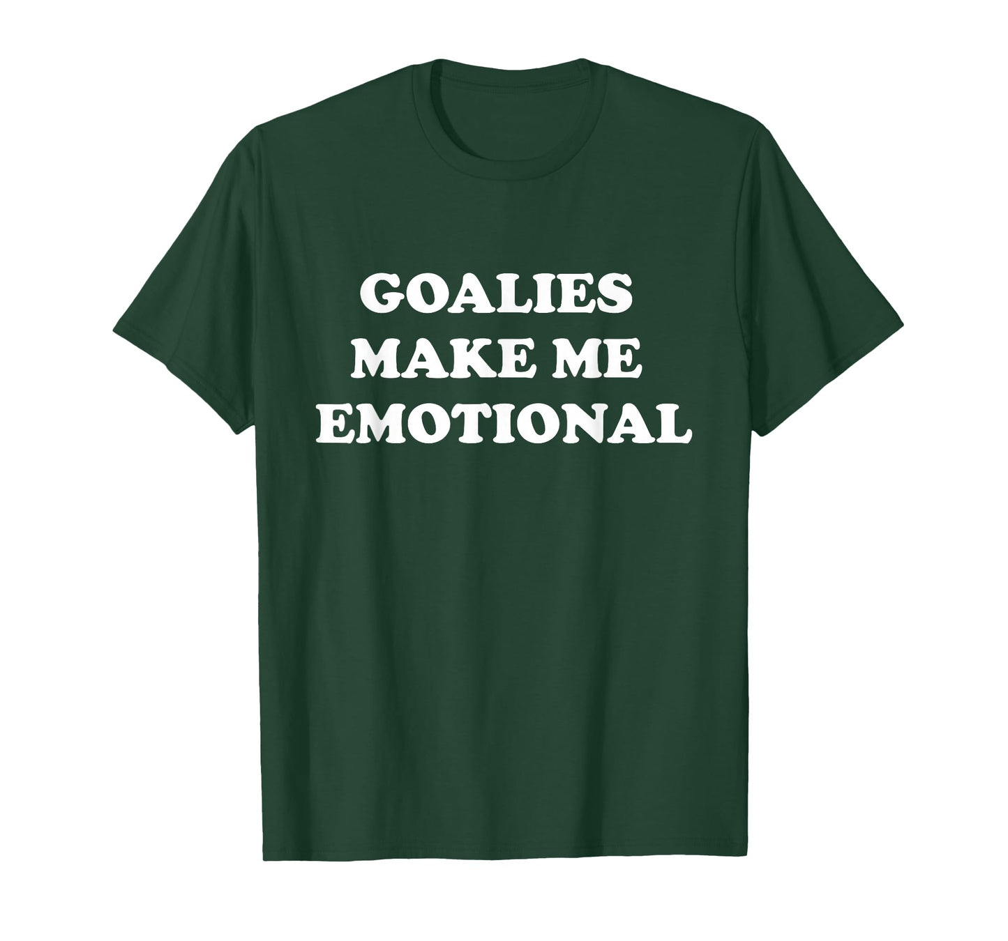 Goalies Make Me Emotional Funny Sport Lovers Quote T-Shirt