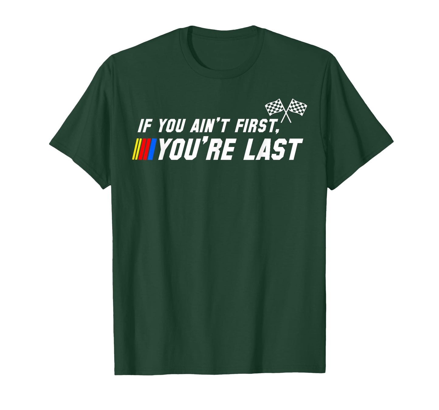 Funny Motor Racer If You Ain't First You're Last T-Shirt