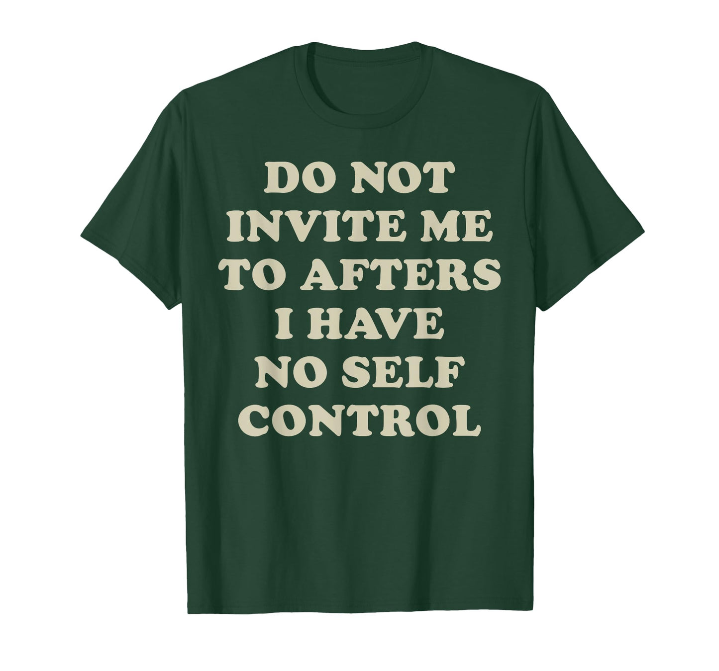 Do Not Invite Me To Afters I Have No Self Control T-Shirt