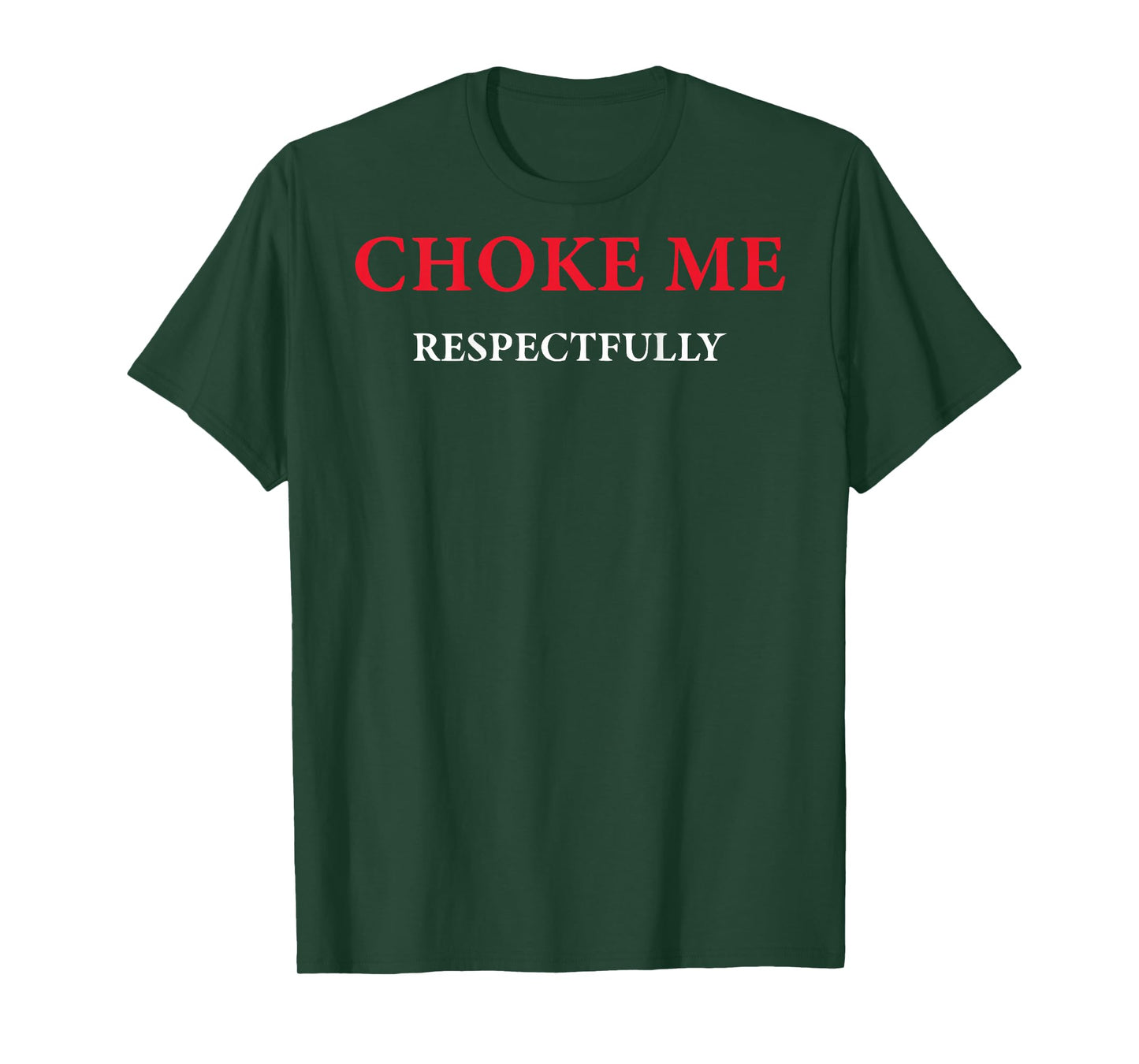 (ON Back) Choke Me Respectfully Meme Funny Saying Quote T-Shirt