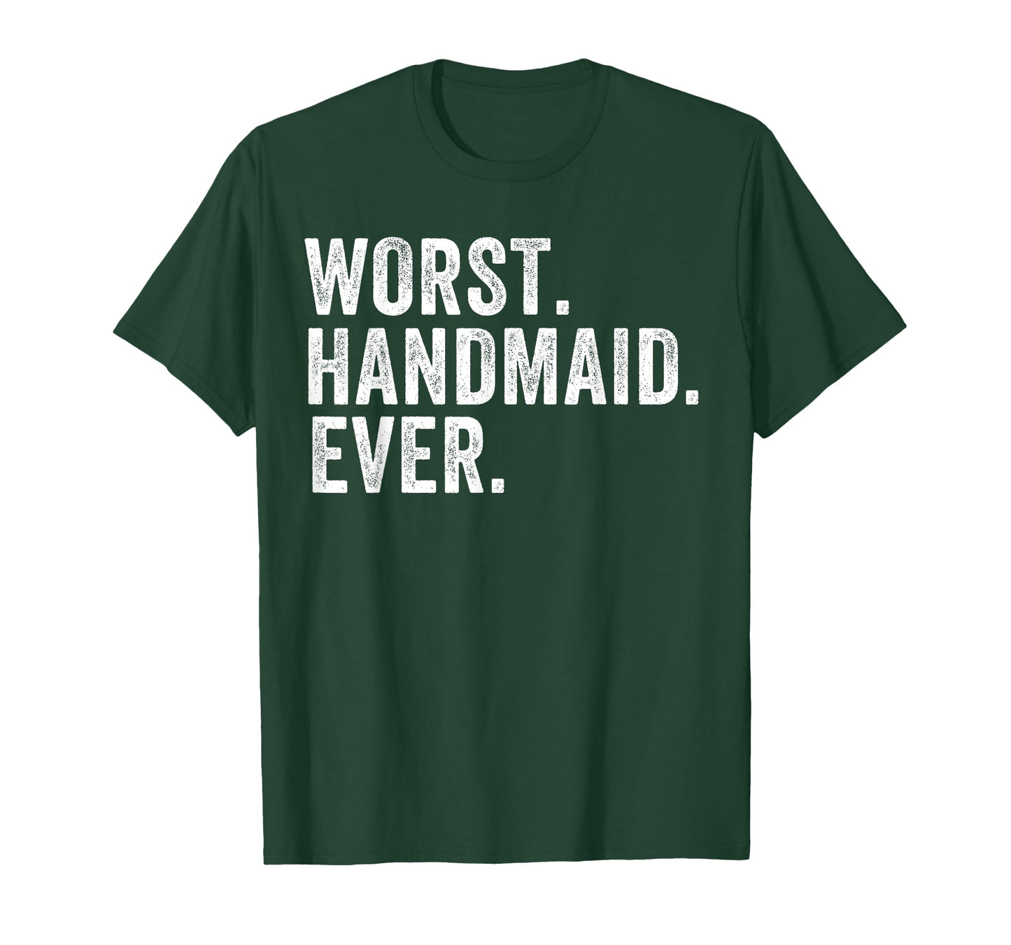 Worst Handmaid Ever Funny Handmaid for Men Women T-Shirt