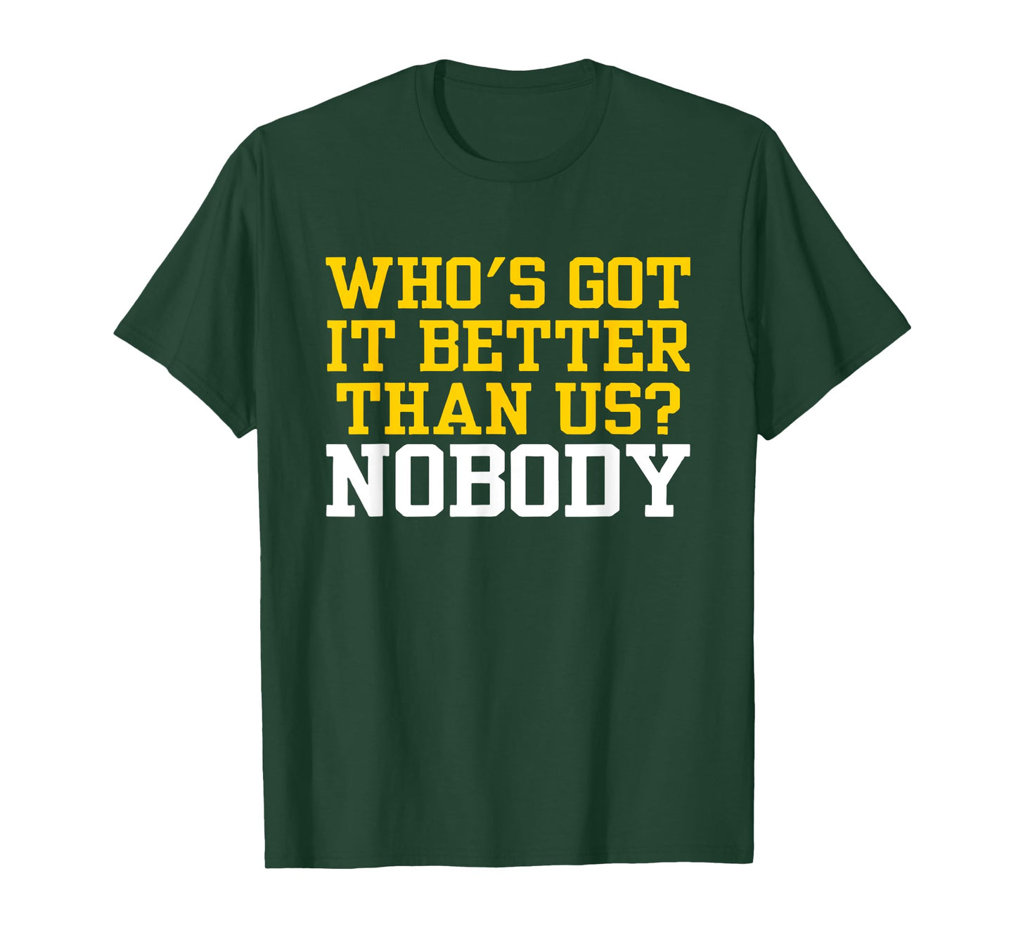 Who's Got It Better Than Us? NOBODY U Michigan T-Shirt
