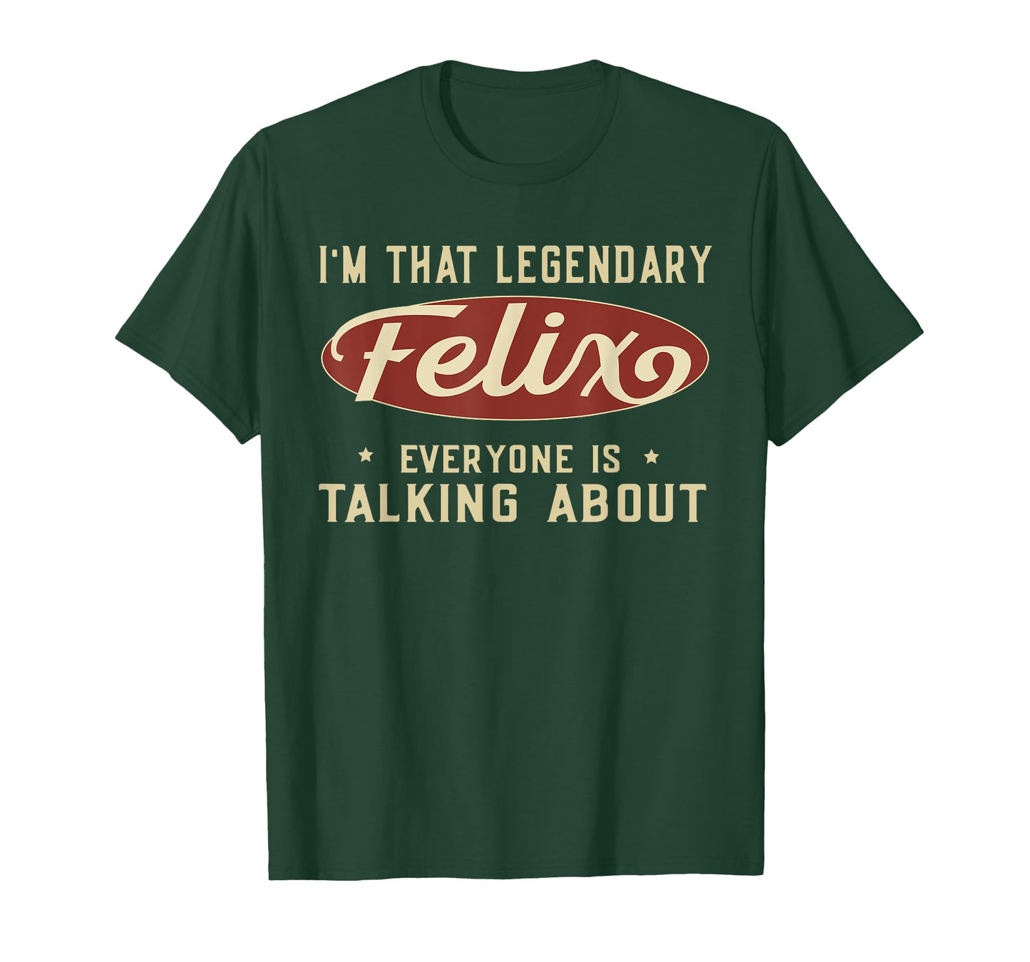 I'm That Legendary Felix Everyone Is Talking About T-Shirt