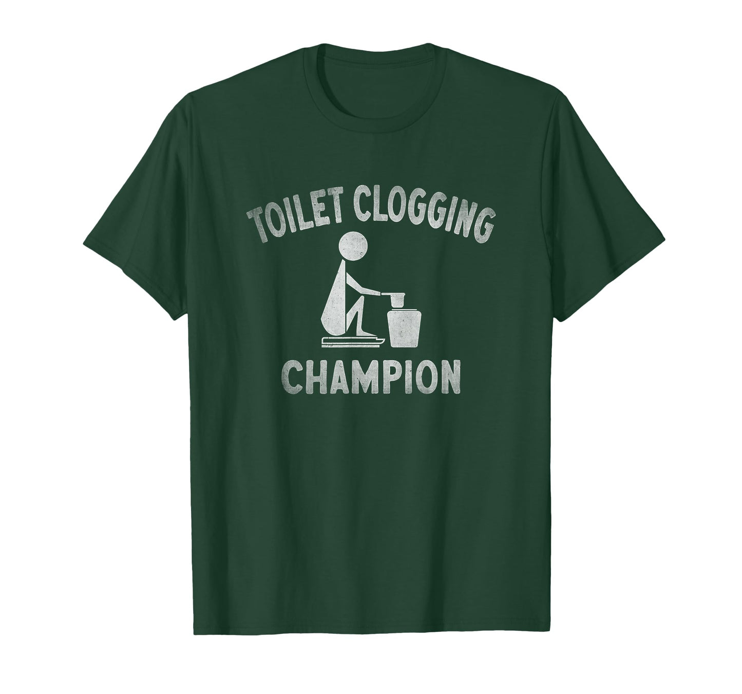 Toilet Clogging Champion - Toilet Clogger Quote T-Shirt