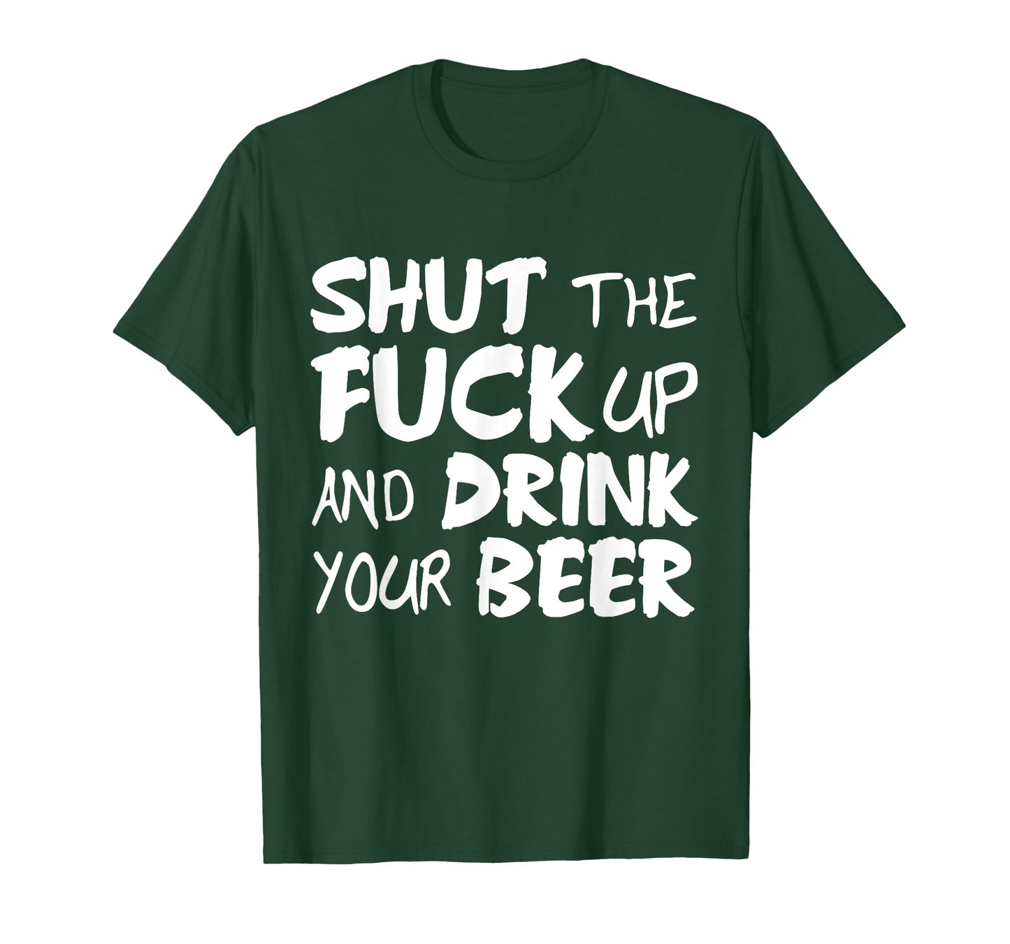 Shut the fuck up and drink your beer vulgar tshirt gift T-Shirt