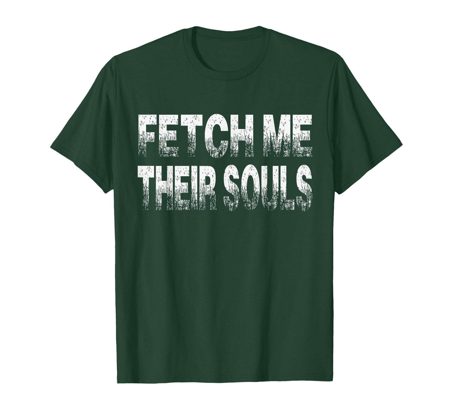 Fetch Me Their Souls - Cool Funny Video Gamer Quote Saying T-Shirt