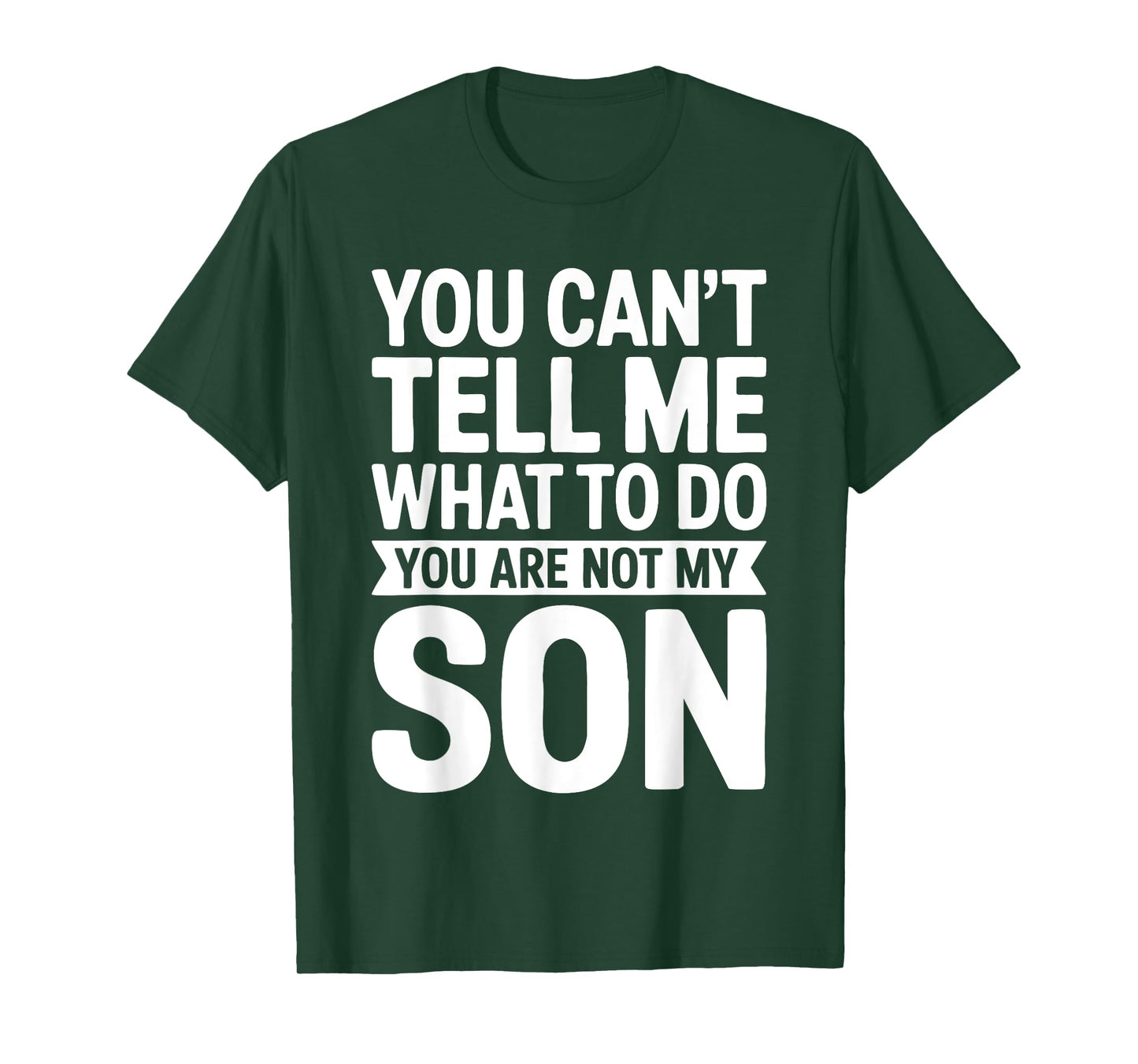 You Can't Tell Me What To Do You Are Not My Son Shirt T-Shirt