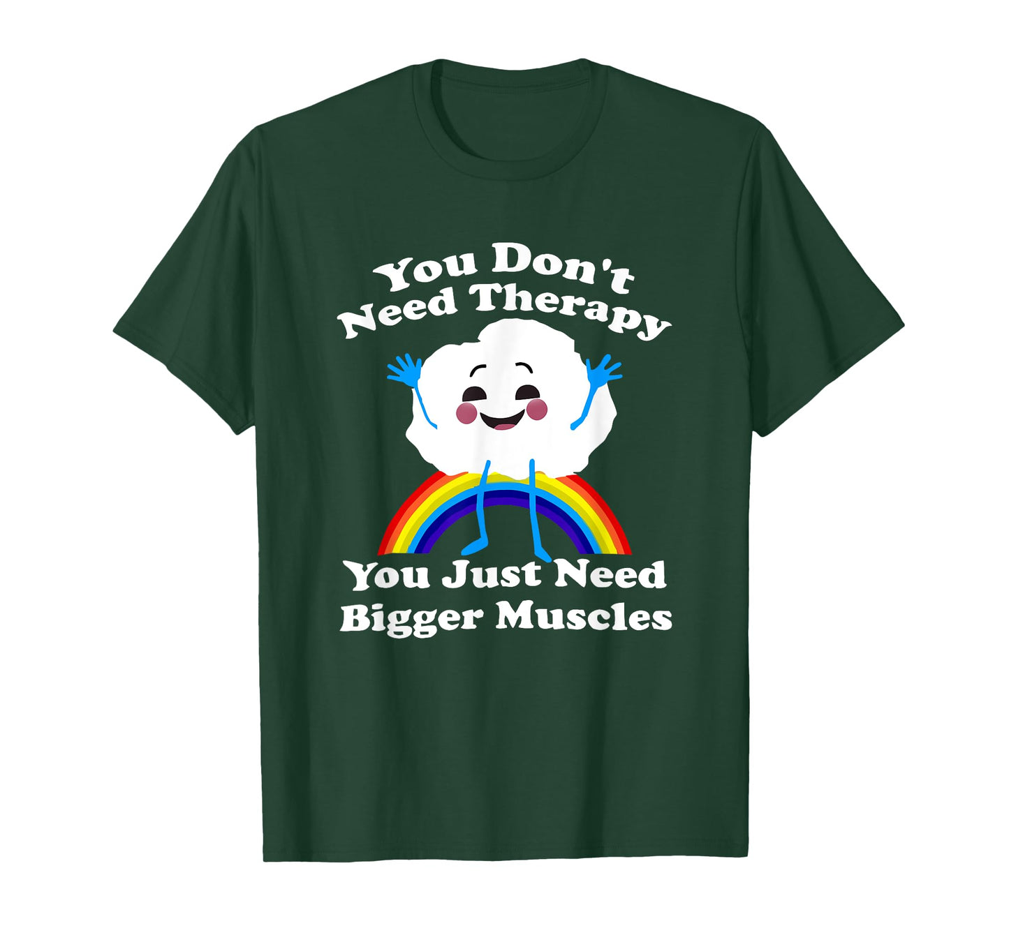 You Don’t Need Therapy You Just Need Bigger Muscles T-Shirt