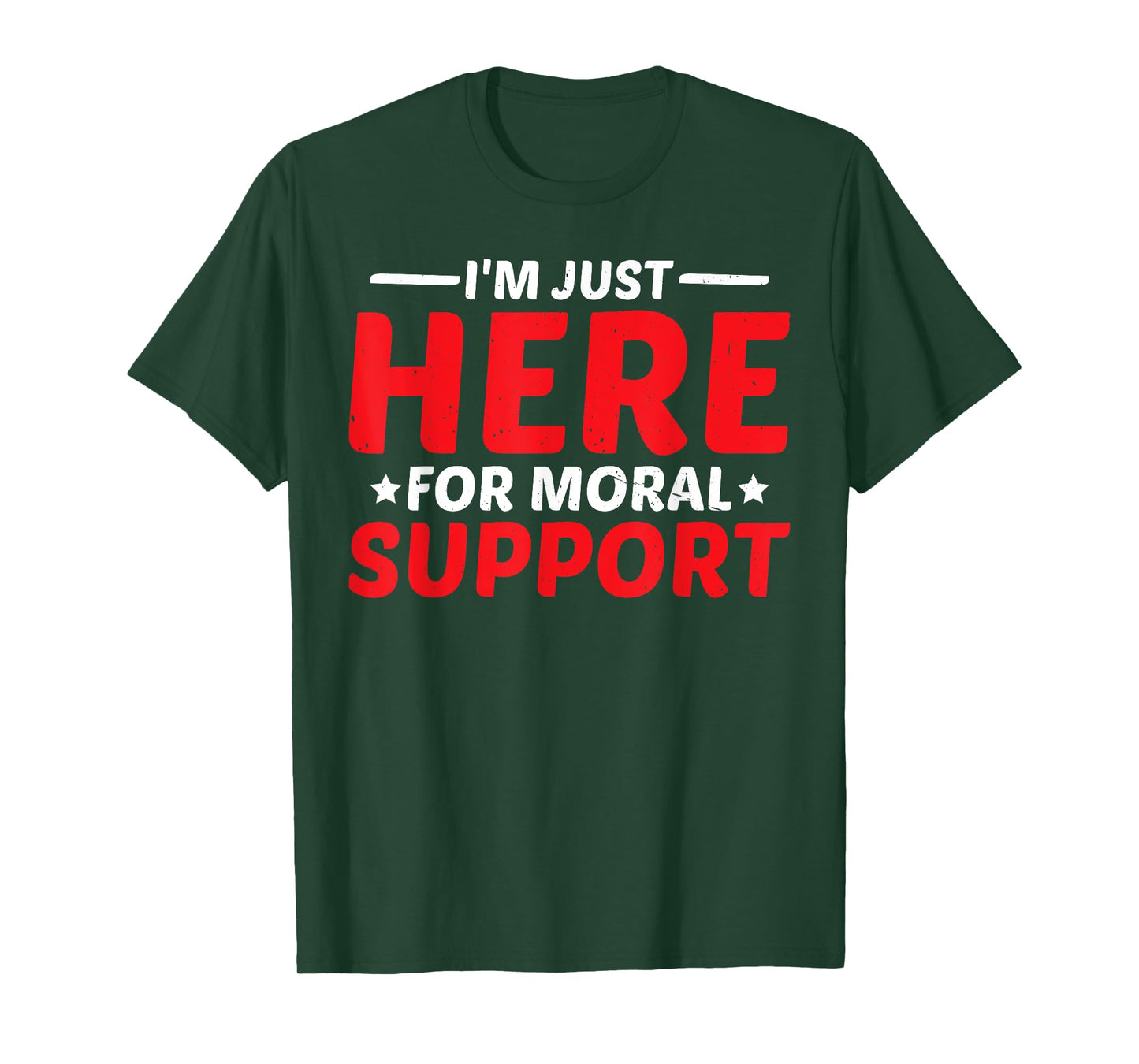 I'm Just Here For Moral Support Uplifting Friendship - T-Shirt