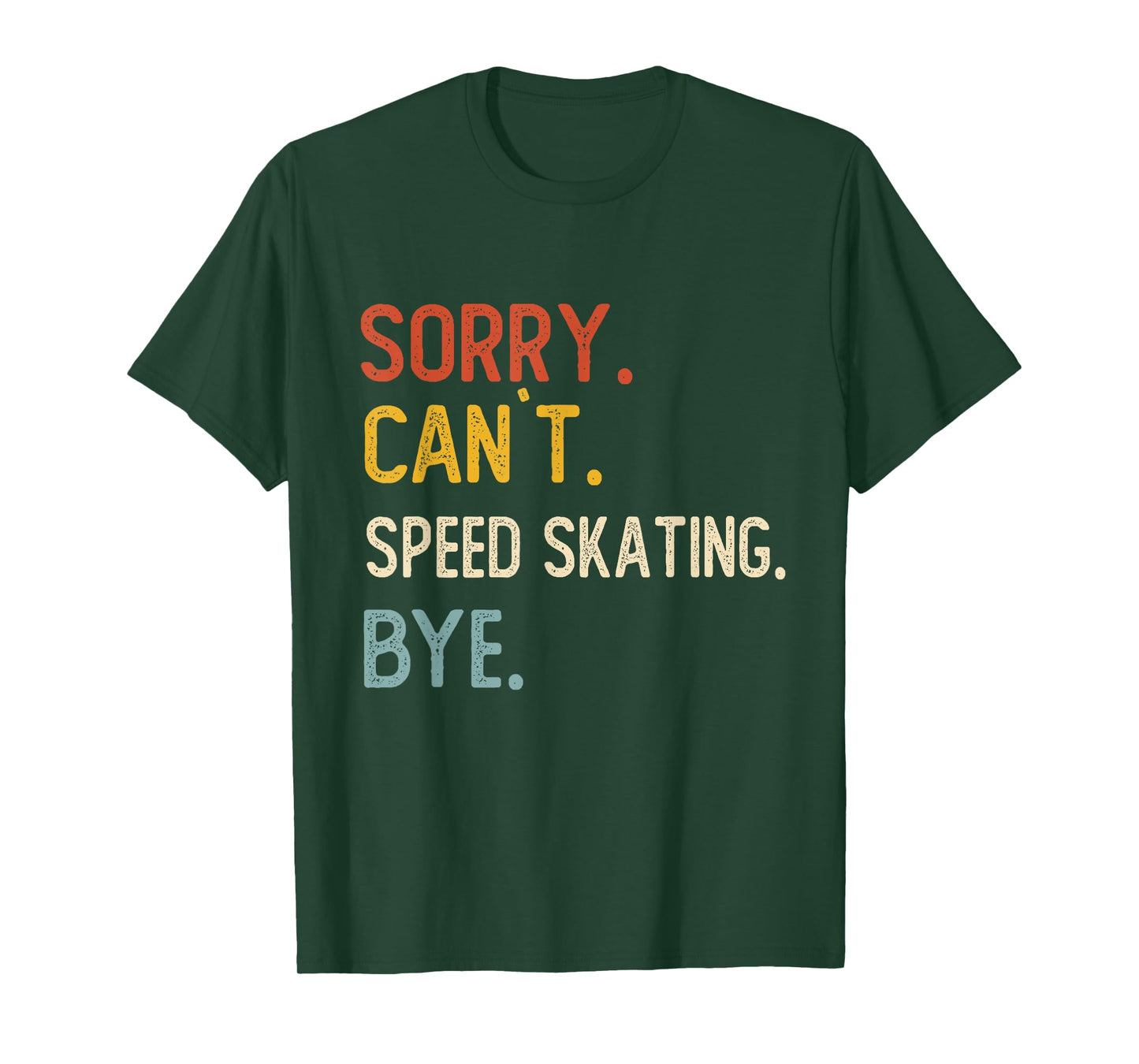 Sorry Can't Speed Skating Bye Shirts Speed Skating Lovers T-Shirt